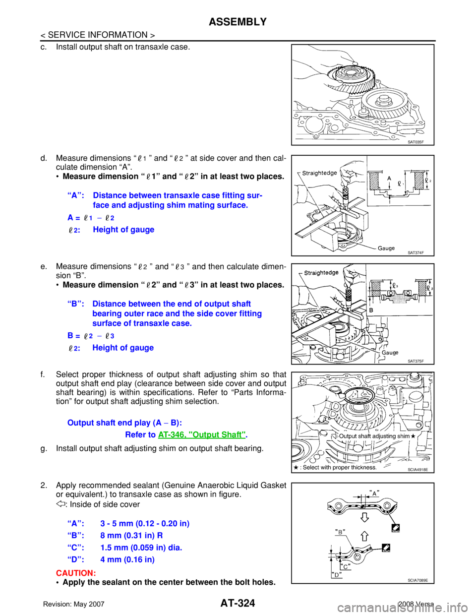 NISSAN TIIDA 2008  Service Repair Manual AT-324
< SERVICE INFORMATION >
ASSEMBLY
c. Install output shaft on transaxle case.
d. Measure dimensions “
1 ” and “2 ” at side cover and then cal-
culate dimension “A”.
•Measure dimensi