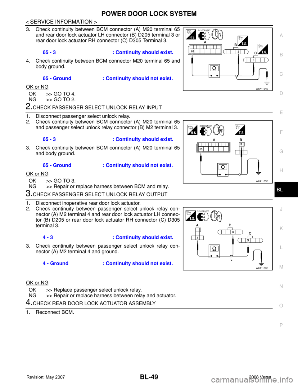 NISSAN TIIDA 2008  Service Repair Manual POWER DOOR LOCK SYSTEM
BL-49
< SERVICE INFORMATION >
C
D
E
F
G
H
J
K
L
MA
B
BL
N
O
P
3. Check continuity between BCM connector (A) M20 terminal 65
and rear door lock actuator LH connector (B) D205 ter