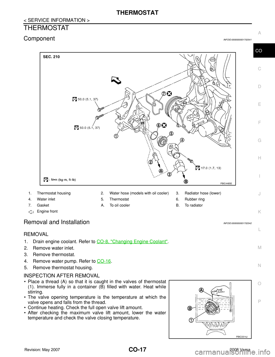 NISSAN TIIDA 2008  Service Repair Manual THERMOSTAT
CO-17
< SERVICE INFORMATION >
C
D
E
F
G
H
I
J
K
L
MA
CO
N
P O
THERMOSTAT
ComponentINFOID:0000000001702541
Removal and InstallationINFOID:0000000001702542
REMOVAL
1. Drain engine coolant. Re
