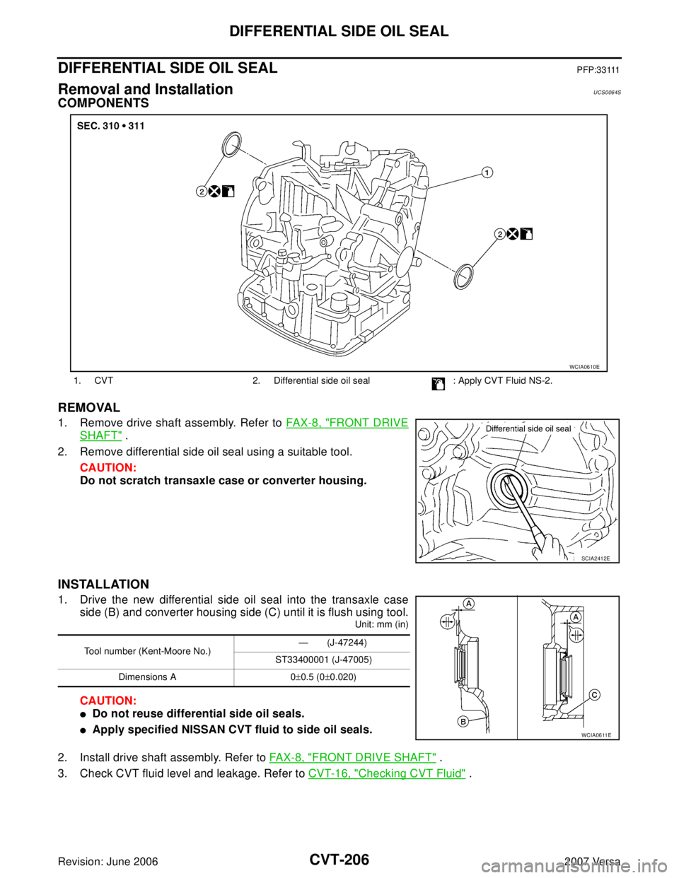 NISSAN VERSA 2006  Workshop  Service Repair Manual CVT-206
DIFFERENTIAL SIDE OIL SEAL
Revision: June 20062007 Versa
DIFFERENTIAL SIDE OIL SEALP F P : 3 3 111
Removal and InstallationUCS0064S
COMPONENTS
REMOVAL
1. Remove drive shaft assembly. Refer to 