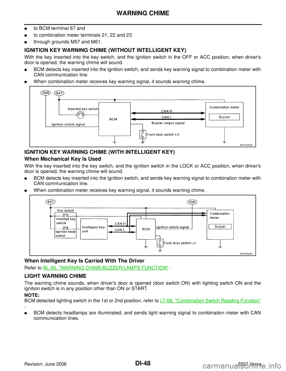 NISSAN VERSA 2006 Workshop Service Repair Manual DI-48
WARNING CHIME
Revision: June 20062007 Versa
to BCM terminal 67 and
to combination meter terminals 21, 22 and 23
through grounds M57 and M61.
IGNITION KEY WARNING CHIME (WITHOUT INTELLIGENT KE NISSAN VERSA 2006 Workshop Service Repair Manual DI-48
WARNING CHIME
Revision: June 20062007 Versa
to BCM terminal 67 and
to combination meter terminals 21, 22 and 23
through grounds M57 and M61.
IGNITION KEY WARNING CHIME (WITHOUT INTELLIGENT KE