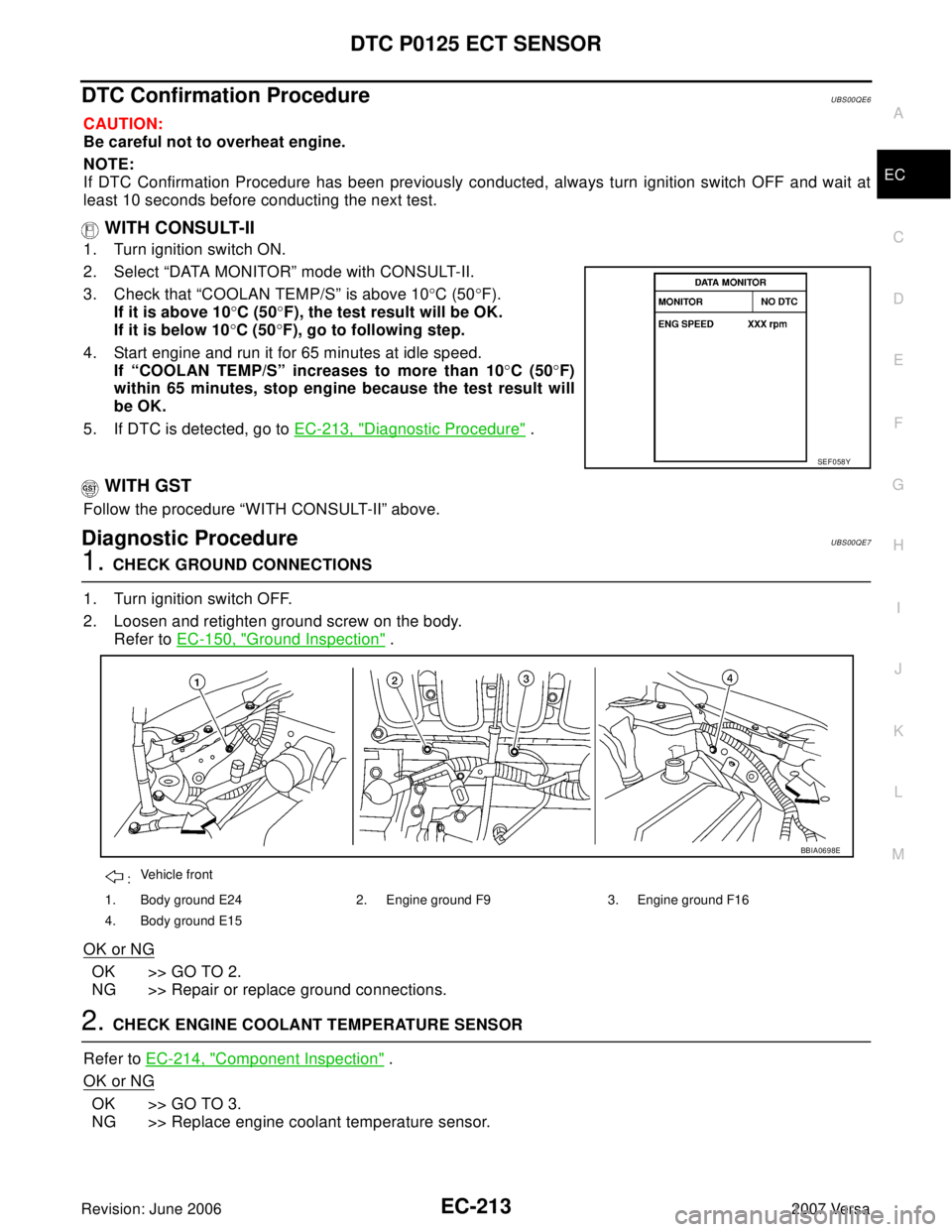 NISSAN VERSA 2006  Workshop  Service Repair Manual DTC P0125 ECT SENSOR
EC-213
C
D
E
F
G
H
I
J
K
L
MA
EC
Revision: June 20062007 Versa
DTC Confirmation ProcedureUBS00QE6
CAUTION:
Be careful not to overheat engine.
NOTE:
If DTC Confirmation Procedure h