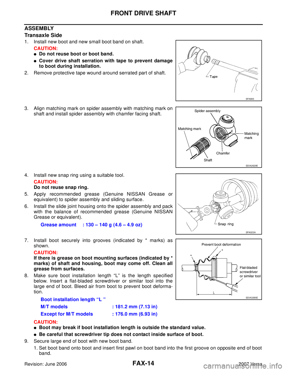 NISSAN VERSA 2006 Workshop Service Repair Manual FAX-14
FRONT DRIVE SHAFT
Revision: June 20062007 Versa
ASSEMBLY
Transaxle Side
1. Install new boot and new small boot band on shaft.
CAUTION:
Do not reuse boot or boot band.
Cover drive shaft serrat NISSAN VERSA 2006 Workshop Service Repair Manual FAX-14
FRONT DRIVE SHAFT
Revision: June 20062007 Versa
ASSEMBLY
Transaxle Side
1. Install new boot and new small boot band on shaft.
CAUTION:
Do not reuse boot or boot band.
Cover drive shaft serrat