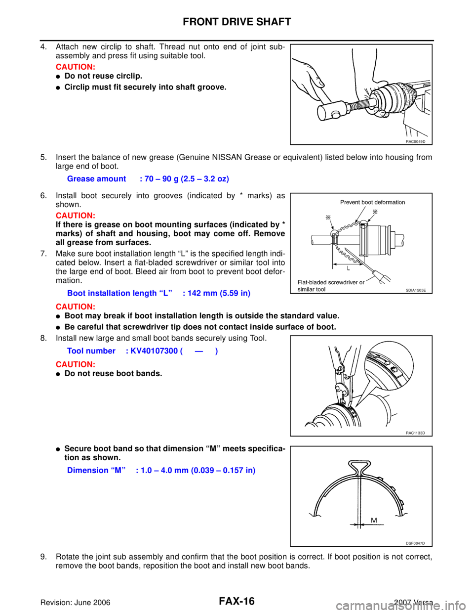 NISSAN VERSA 2006 Workshop Service Repair Manual FAX-16
FRONT DRIVE SHAFT
Revision: June 20062007 Versa
4. Attach new circlip to shaft. Thread nut onto end of joint sub-
assembly and press fit using suitable tool.
CAUTION:
Do not reuse circlip.
Ci NISSAN VERSA 2006 Workshop Service Repair Manual FAX-16
FRONT DRIVE SHAFT
Revision: June 20062007 Versa
4. Attach new circlip to shaft. Thread nut onto end of joint sub-
assembly and press fit using suitable tool.
CAUTION:
Do not reuse circlip.
Ci