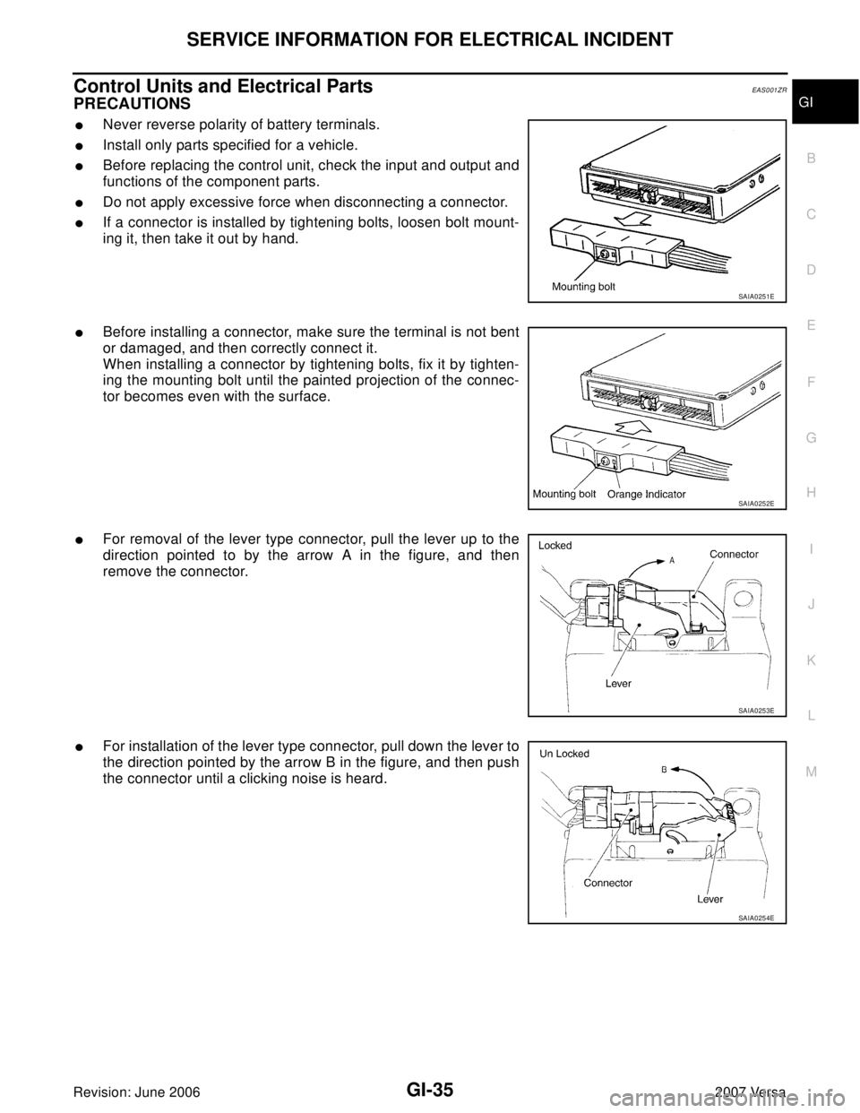 NISSAN VERSA 2006 Workshop Service Repair Manual SERVICE INFORMATION FOR ELECTRICAL INCIDENT
GI-35
C
D
E
F
G
H
I
J
K
L
MB
GI
Revision: June 20062007 Versa
Control Units and Electrical PartsEAS001ZR
PRECAUTIONS
Never reverse polarity of battery term NISSAN VERSA 2006 Workshop Service Repair Manual SERVICE INFORMATION FOR ELECTRICAL INCIDENT
GI-35
C
D
E
F
G
H
I
J
K
L
MB
GI
Revision: June 20062007 Versa
Control Units and Electrical PartsEAS001ZR
PRECAUTIONS
Never reverse polarity of battery term