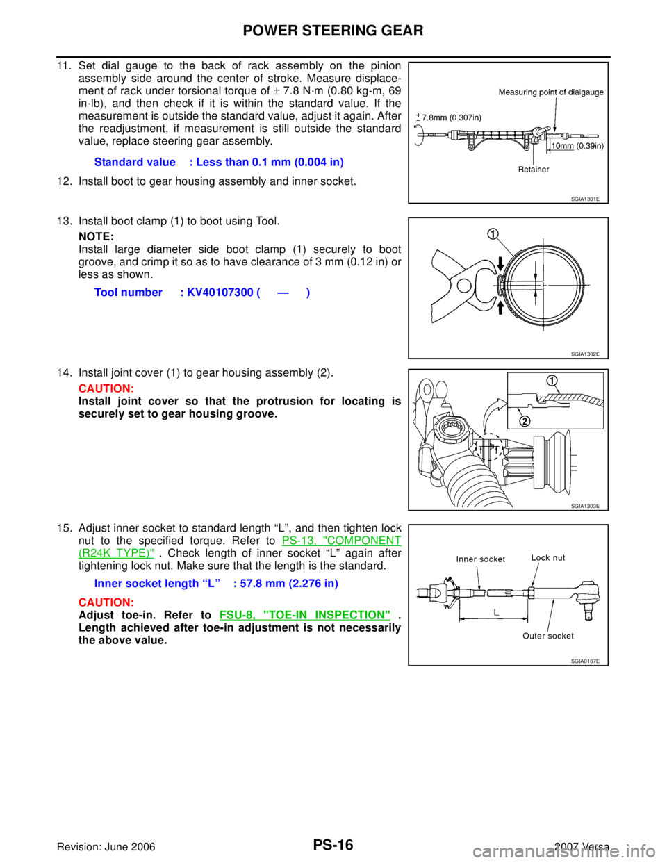 NISSAN VERSA 2006 Workshop Service Repair Manual PS-16
POWER STEERING GEAR
Revision: June 20062007 Versa
11. Set dial gauge to the back of rack assembly on the pinion
assembly side around the center of stroke. Measure displace-
ment of rack under to NISSAN VERSA 2006 Workshop Service Repair Manual PS-16
POWER STEERING GEAR
Revision: June 20062007 Versa
11. Set dial gauge to the back of rack assembly on the pinion
assembly side around the center of stroke. Measure displace-
ment of rack under to