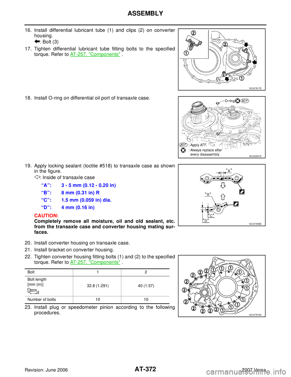 NISSAN VERSA 2006 Workshop Service Repair Manual AT-372
ASSEMBLY
Revision: June 20062007 Versa
16. Install differential lubricant tube (1) and clips (2) on converter
housing.
: Bolt (3)
17. Tighten differential lubricant tube fitting bolts to the sp NISSAN VERSA 2006 Workshop Service Repair Manual AT-372
ASSEMBLY
Revision: June 20062007 Versa
16. Install differential lubricant tube (1) and clips (2) on converter
housing.
: Bolt (3)
17. Tighten differential lubricant tube fitting bolts to the sp