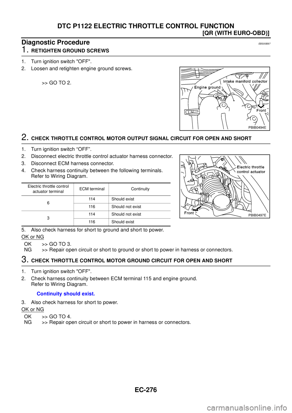 NISSAN X-TRAIL 2003  Electronic Repair Manual EC-276
[QR (WITH EURO-OBD)]
DTC P1122 ELECTRIC THROTTLE CONTROL FUNCTION
Diagnostic Procedure
EBS00B87
1.RETIGHTEN GROUND SCREWS
1. Turn ignition switch "OFF".
2. Loosen and retighten engine ground sc