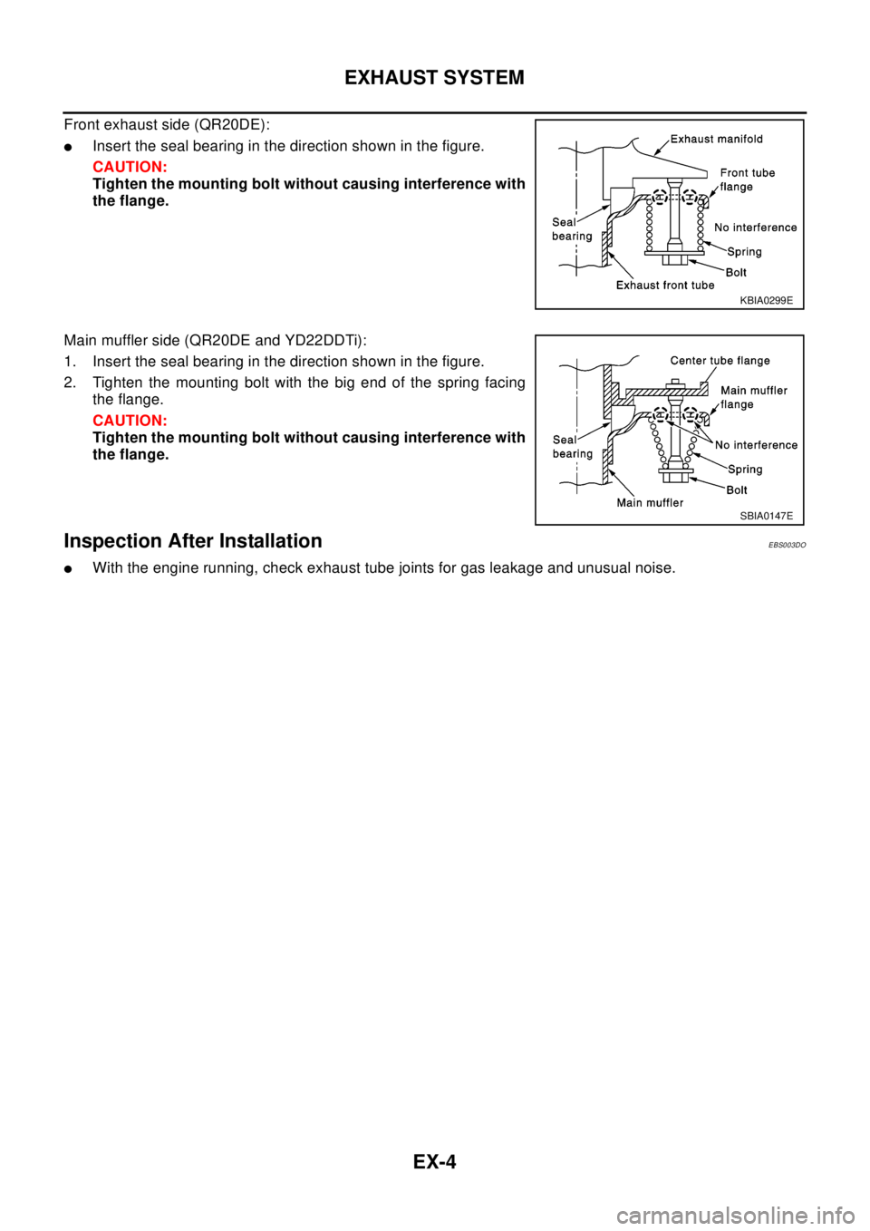 NISSAN X-TRAIL 2003  Electronic Repair Manual EX-4
EXHAUST SYSTEM
Front exhaust side (QR20DE):
lInsert the seal bearing in the direction shown in the figure.
CAUTION:
Tighten the mounting bolt without causing interference with
the flange.
Main mu
