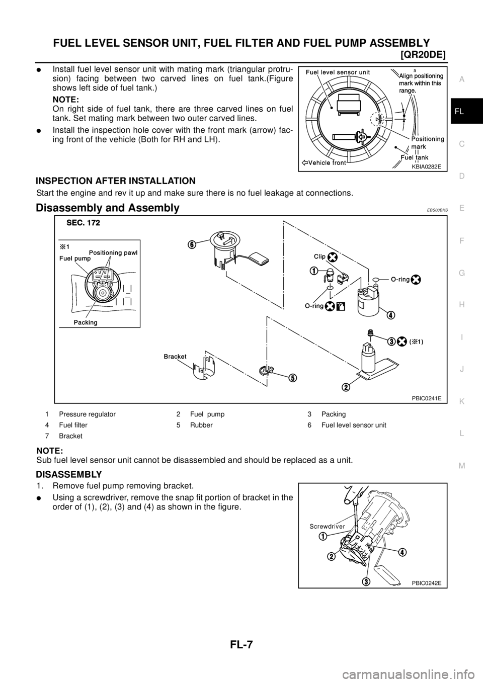 NISSAN X-TRAIL 2003  Electronic Repair Manual FUEL LEVEL SENSOR UNIT, FUEL FILTER AND FUEL PUMP ASSEMBLY
FL-7
[QR20DE]
C
D
E
F
G
H
I
J
K
L
MA
FL
lInstall fuel level sensor unit with mating mark (triangular protru-
sion) facing between two carved 
