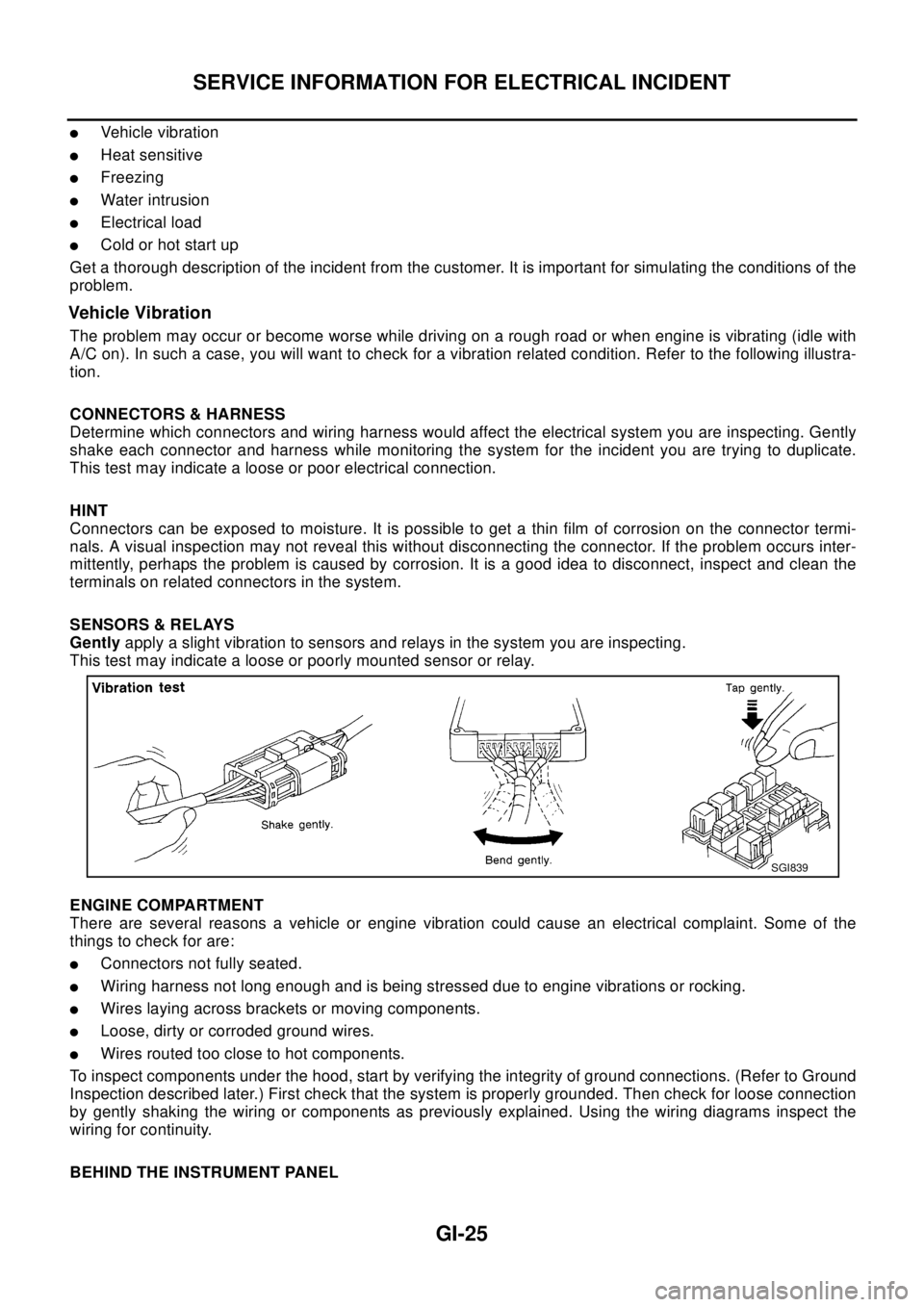 NISSAN X-TRAIL 2003  Electronic Repair Manual SERVICE INFORMATION FOR ELECTRICAL INCIDENT
GI-25
lVehicle vibration
lHeat sensitive
lFreezing
lWater intrusion
lElectrical load
lCold or hot start up
Get a thorough description of the incident from t
