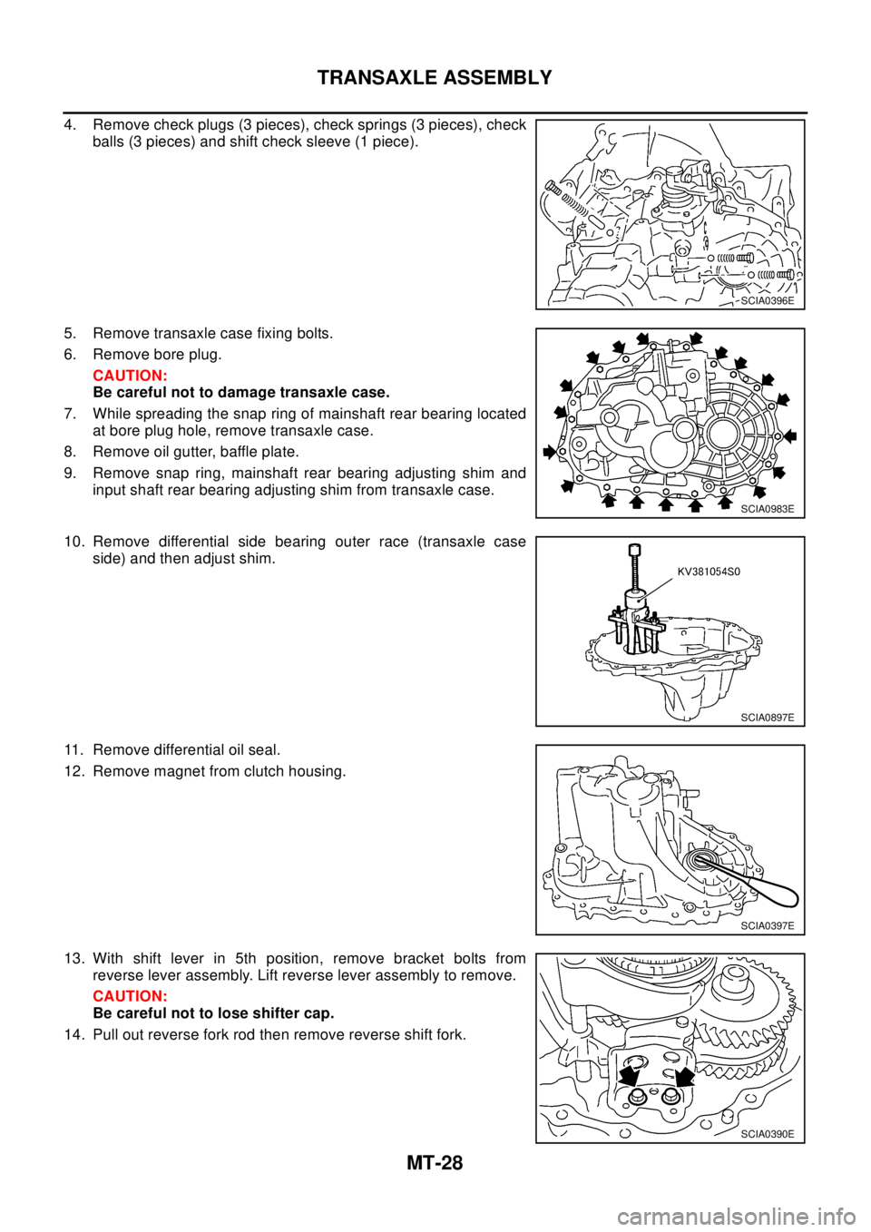 NISSAN X-TRAIL 2003  Electronic Repair Manual MT-28
TRANSAXLE ASSEMBLY
4. Remove check plugs (3 pieces), check springs (3 pieces), check
balls (3 pieces) and shift check sleeve (1 piece).
5. Remove transaxle case fixing bolts.
6. Remove bore plug
