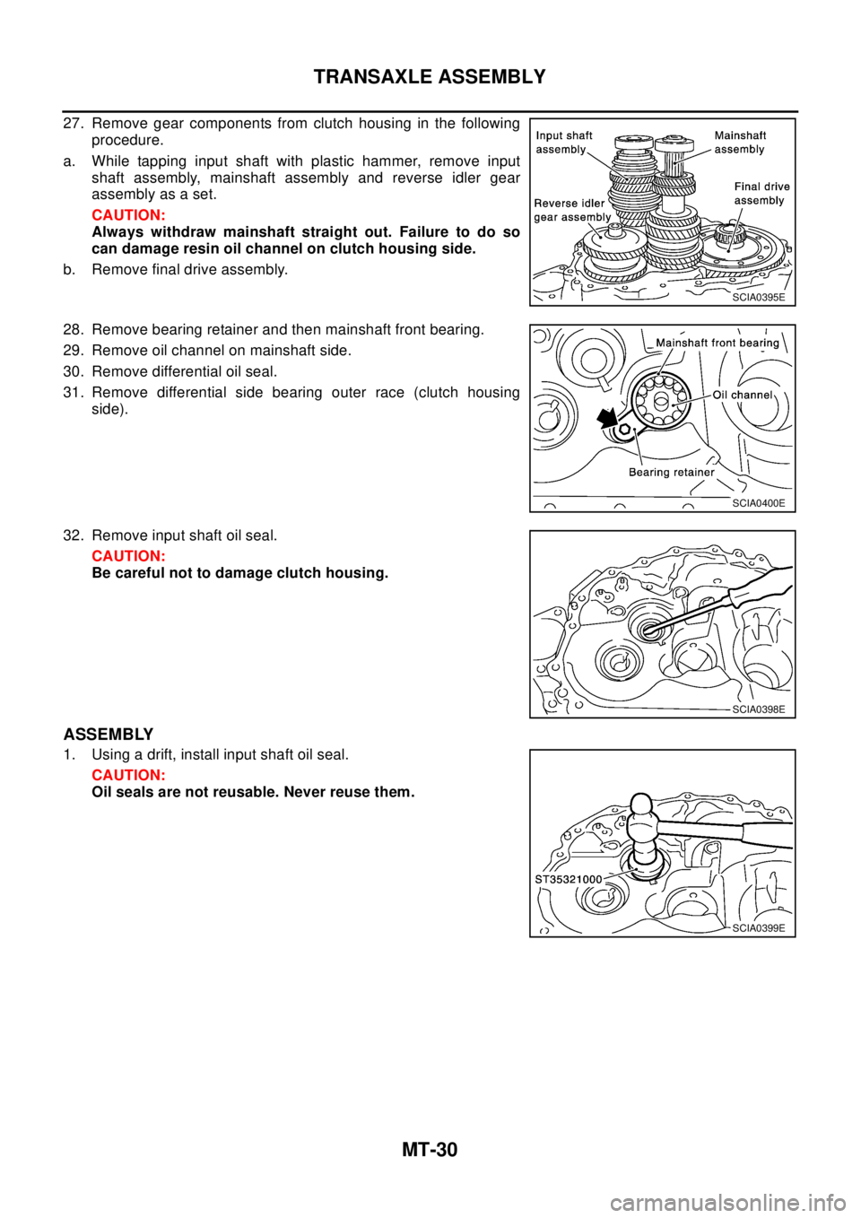 NISSAN X-TRAIL 2003  Electronic Repair Manual MT-30
TRANSAXLE ASSEMBLY
27. Remove gear components from clutch housing in the following
procedure.
a. While tapping input shaft with plastic hammer, remove input
shaft assembly, mainshaft assembly an