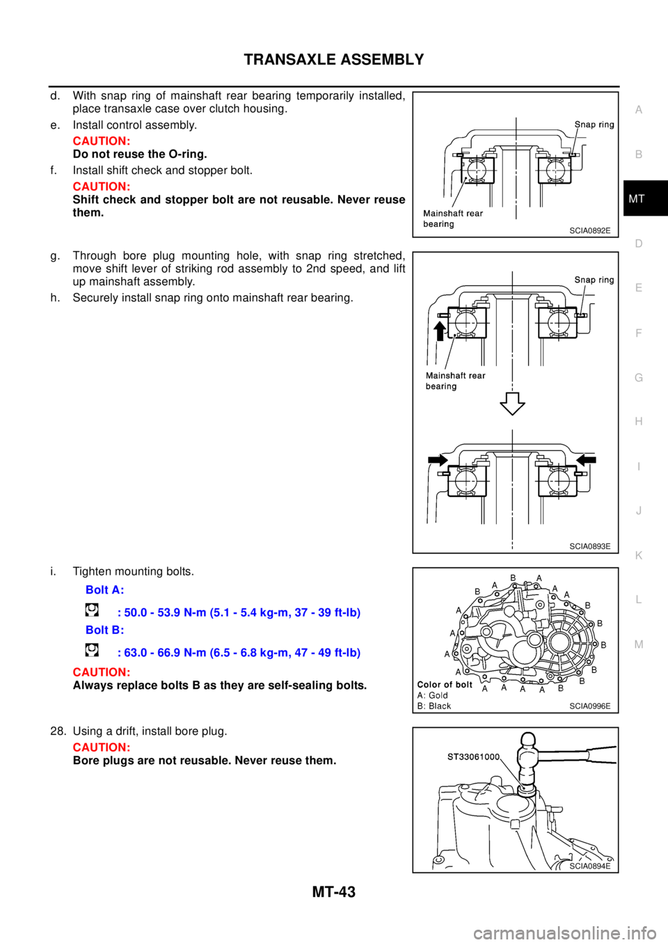 NISSAN X-TRAIL 2003  Electronic Repair Manual TRANSAXLE ASSEMBLY
MT-43
D
E
F
G
H
I
J
K
L
MA
B
MT
d. With snap ring of mainshaft rear bearing temporarily installed,
place transaxle case over clutch housing.
e. Install control assembly.
CAUTION:
Do