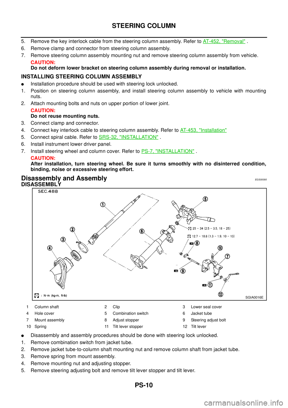 NISSAN X-TRAIL 2003 Electronic Repair Manual PS-10
STEERING COLUMN
5. Remove the key interlock cable from the steering column assembly. Refer toAT- 4 5 2 , "Removal".
6. Remove clamp and connector from steering column assembly.
7. Remove steerin NISSAN X-TRAIL 2003 Electronic Repair Manual PS-10
STEERING COLUMN
5. Remove the key interlock cable from the steering column assembly. Refer toAT- 4 5 2 , "Removal".
6. Remove clamp and connector from steering column assembly.
7. Remove steerin