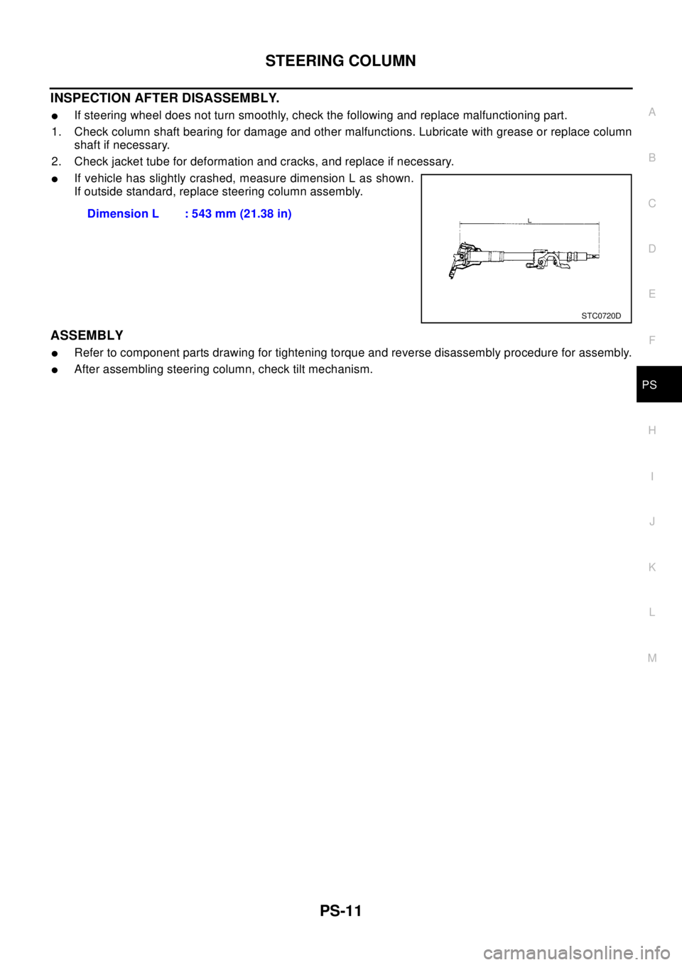 NISSAN X-TRAIL 2003  Electronic Repair Manual STEERING COLUMN
PS-11
C
D
E
F
H
I
J
K
L
MA
B
PS
INSPECTION AFTER DISASSEMBLY.
lIf steering wheel does not turn smoothly, check the following and replace malfunctioning part.
1. Check column shaft bear