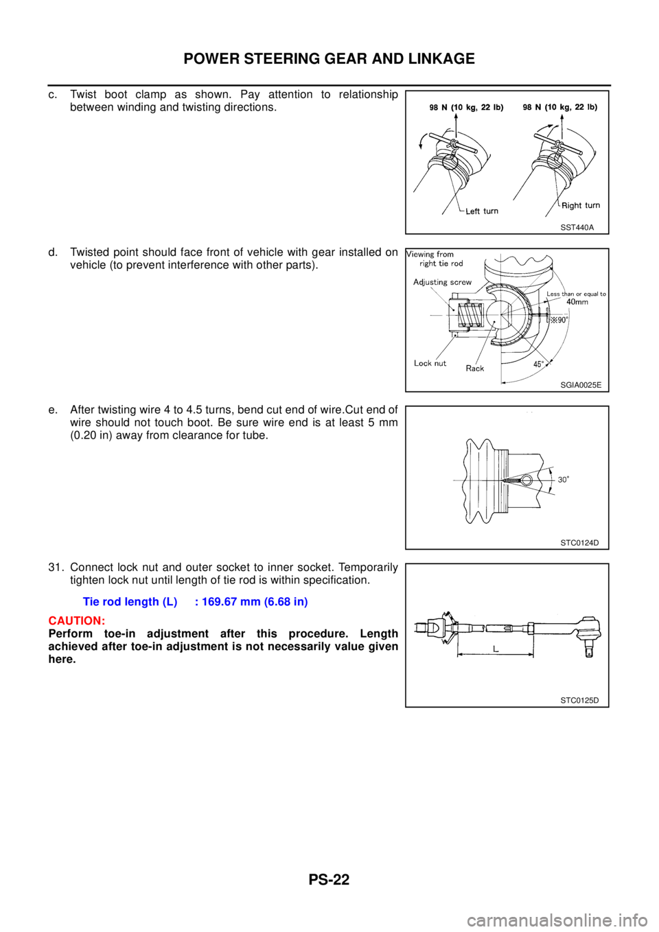 NISSAN X-TRAIL 2003  Electronic Repair Manual PS-22
POWER STEERING GEAR AND LINKAGE
c. Twist boot clamp as shown. Pay attention to relationship
between winding and twisting directions.
d. Twisted point should face front of vehicle with gear insta