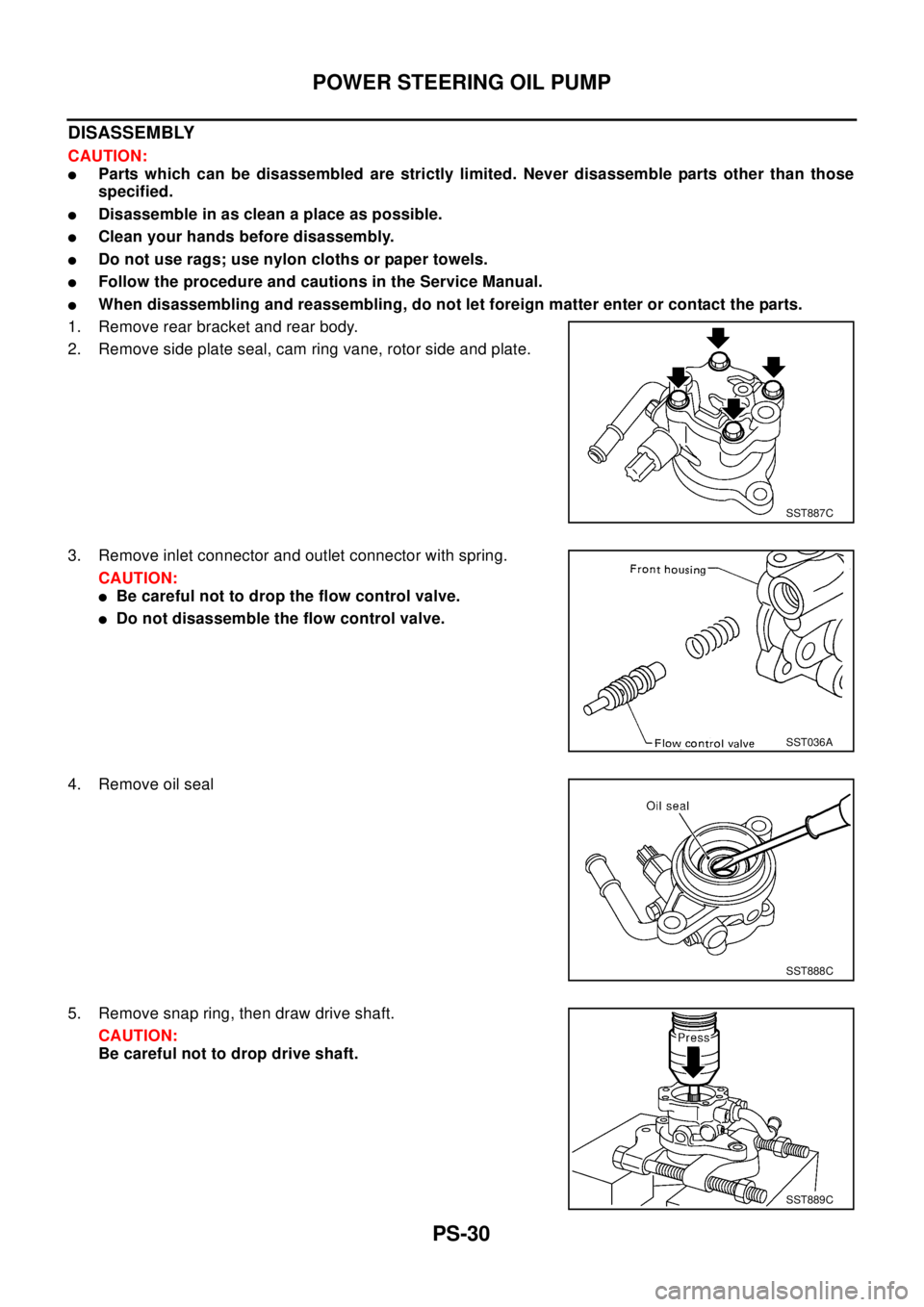 NISSAN X-TRAIL 2003  Electronic Repair Manual PS-30
POWER STEERING OIL PUMP
DISASSEMBLY
CAUTION:
lParts which can be disassembled are strictly limited. Never disassemble parts other than those
specified.
lDisassemble in as clean a place as possib