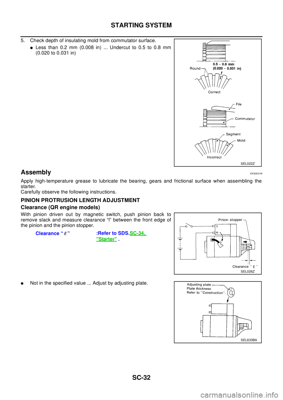 NISSAN X-TRAIL 2003  Electronic Repair Manual SC-32
STARTING SYSTEM
5. Check depth of insulating mold from commutator surface.
lLess than 0.2 mm (0.008 in) ... Undercut to 0.5 to 0.8 mm
(0.020 to 0.031 in)
AssemblyEKS0031M
Apply high-temperature 