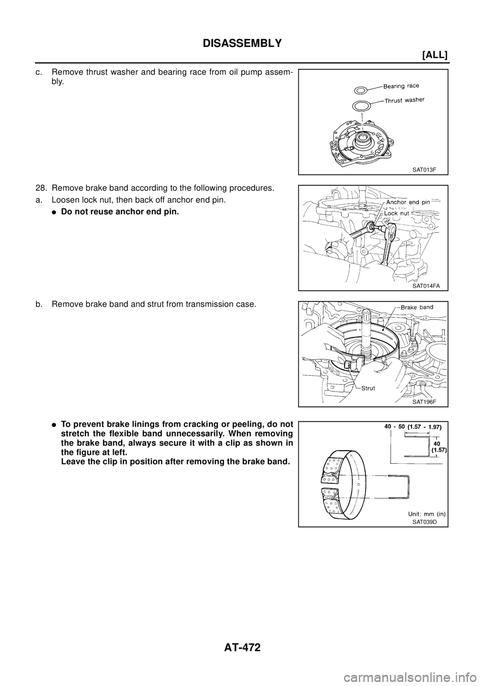 NISSAN X-TRAIL 2003  Electronic Repair Manual AT-472
[ALL]
DISASSEMBLY
c. Remove thrust washer and bearing race from oil pump assem-
bly.
28. Remove brake band according to the following procedures.
a. Loosen lock nut, then back off anchor end pi