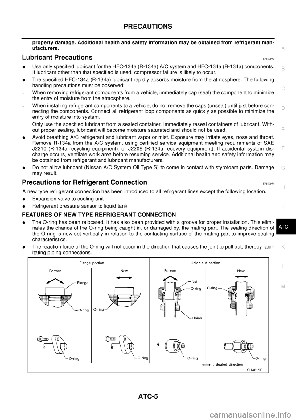NISSAN X-TRAIL 2003  Electronic Repair Manual PRECAUTIONS
ATC-5
C
D
E
F
G
H
I
K
L
MA
B
AT C
property damage. Additional health and safety information may be obtained from refrigerant man-
ufacturers.
Lubricant PrecautionsEJS000T3
lUse only specif