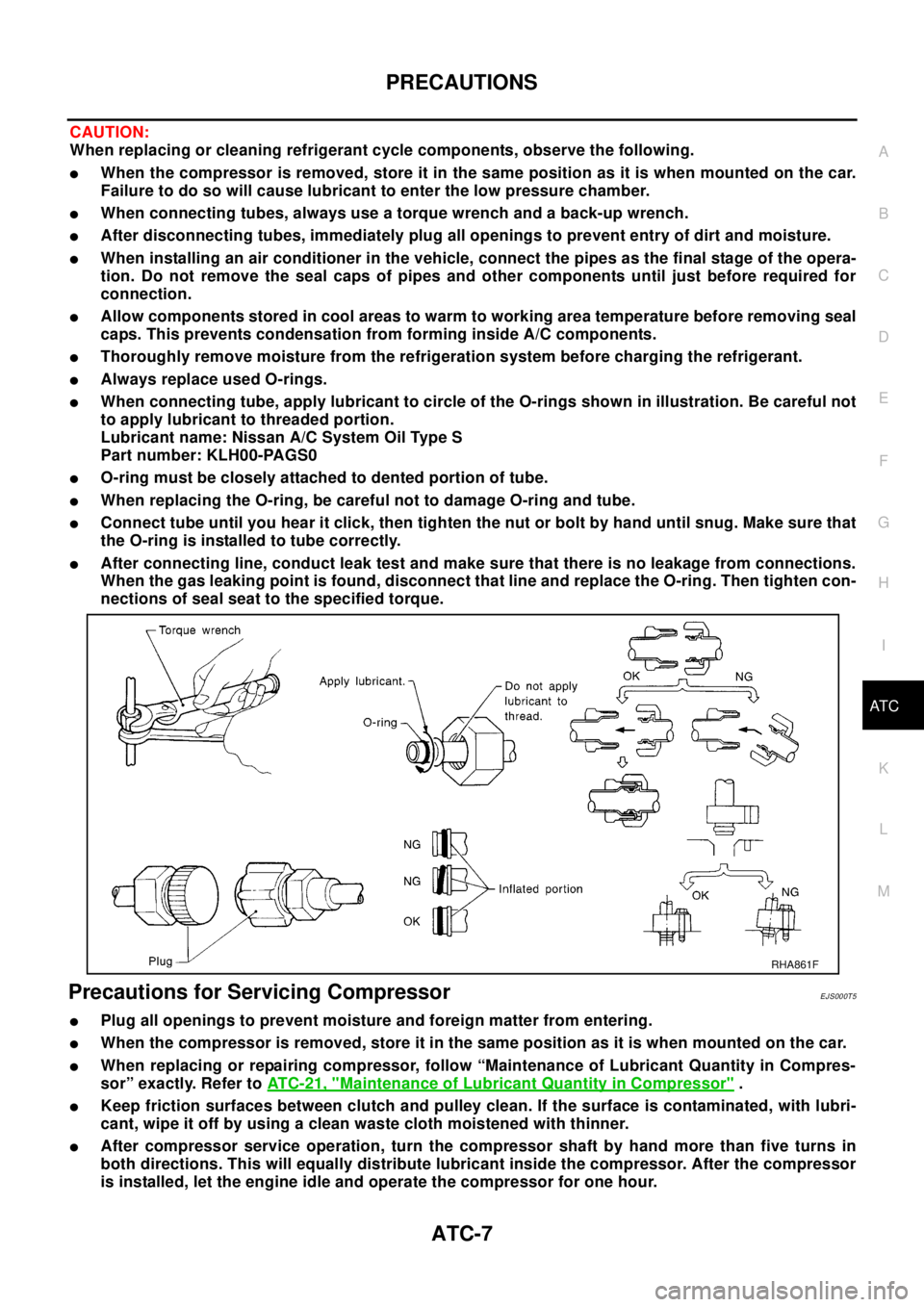 NISSAN X-TRAIL 2003  Electronic Repair Manual PRECAUTIONS
ATC-7
C
D
E
F
G
H
I
K
L
MA
B
AT C
CAUTION:
When replacing or cleaning refrigerant cycle components, observe the following.
lWhen the compressor is removed, store it in the same position as