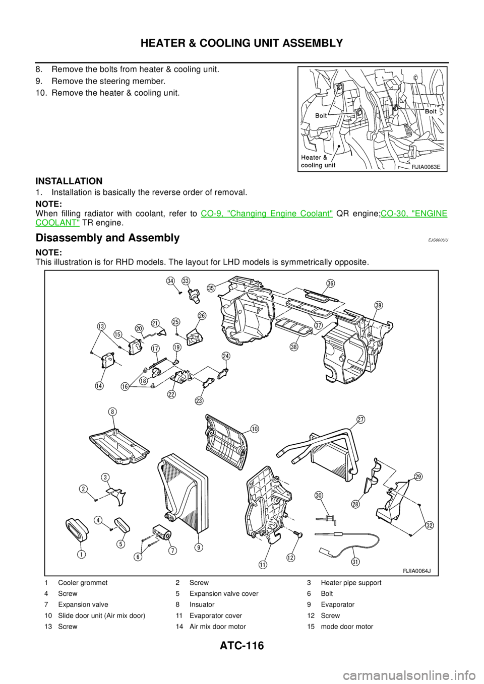 NISSAN X-TRAIL 2003  Electronic Repair Manual ATC-116
HEATER & COOLING UNIT ASSEMBLY
8. Remove the bolts from heater & cooling unit.
9. Remove the steering member.
10. Remove the heater & cooling unit.
INSTALLATION
1. Installation is basically th