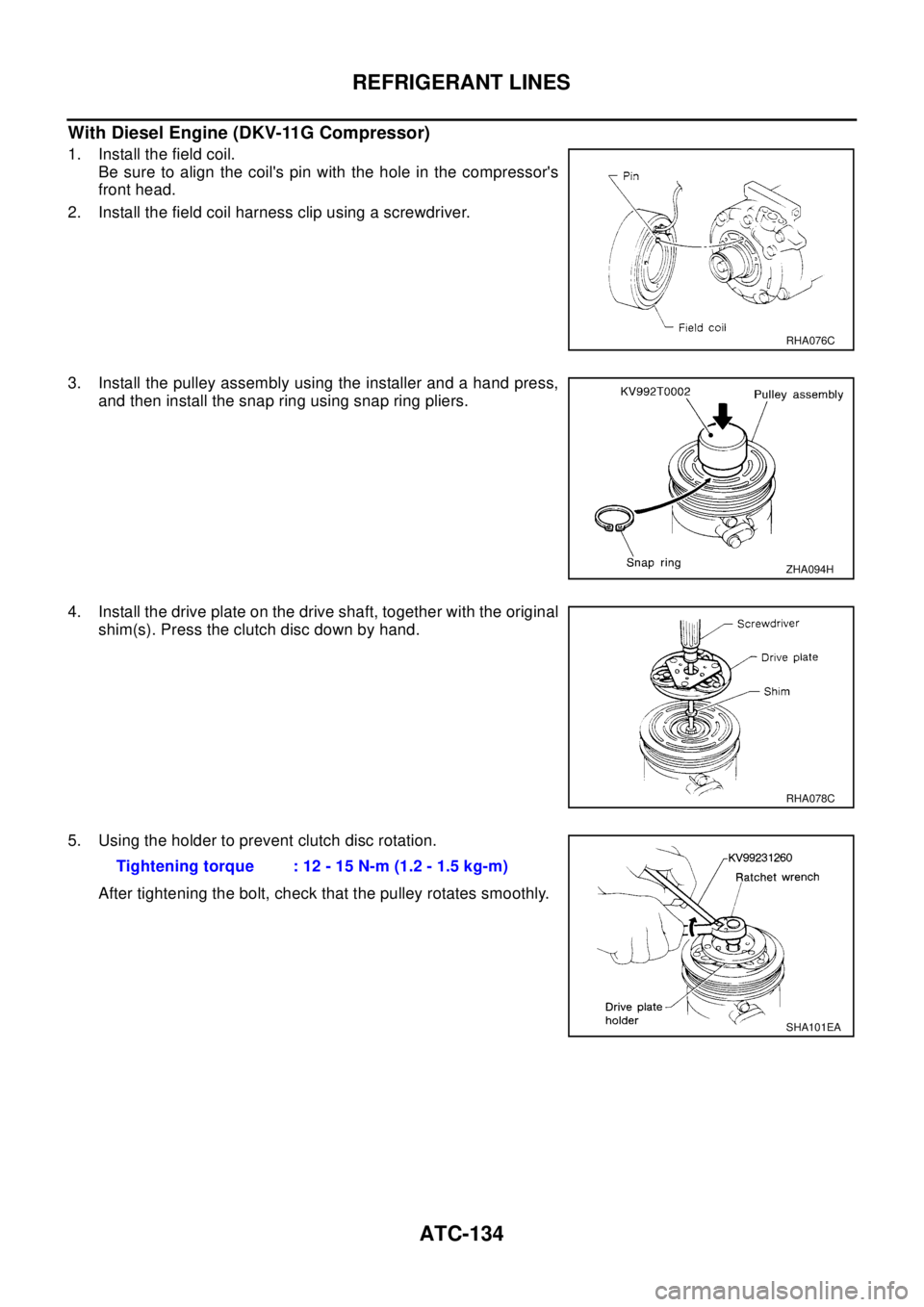 NISSAN X-TRAIL 2003  Electronic Repair Manual ATC-134
REFRIGERANT LINES
With Diesel Engine (DKV-11G Compressor)
1. Install the field coil.
Be sure to align the coils pin with the hole in the compressors
front head.
2. Install the field coil har