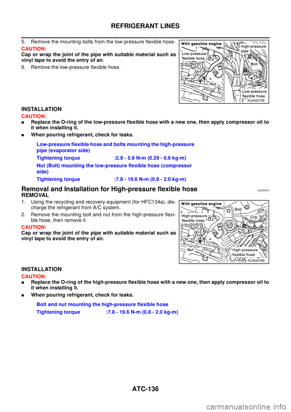 NISSAN X-TRAIL 2003  Electronic Repair Manual ATC-136
REFRIGERANT LINES
5. Remove the mounting bolts from the low-pressure flexible hose.
CAUTION:
Cap or wrap the joint of the pipe with suitable material such as
vinyl tape to avoid the entry of a
