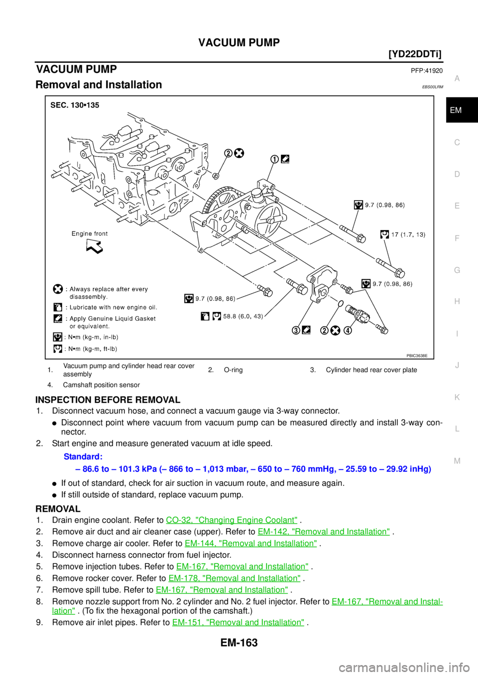 NISSAN X-TRAIL 2005  Service Repair Manual VACUUM PUMP
EM-163
[YD22DDTi]
C
D
E
F
G
H
I
J
K
L
MA
EM
 
VACUUM PUMPPFP:41920
Removal and InstallationEBS00LRM
INSPECTION BEFORE REMOVAL
1. Disconnect vacuum hose, and connect a vacuum gauge via 3-wa