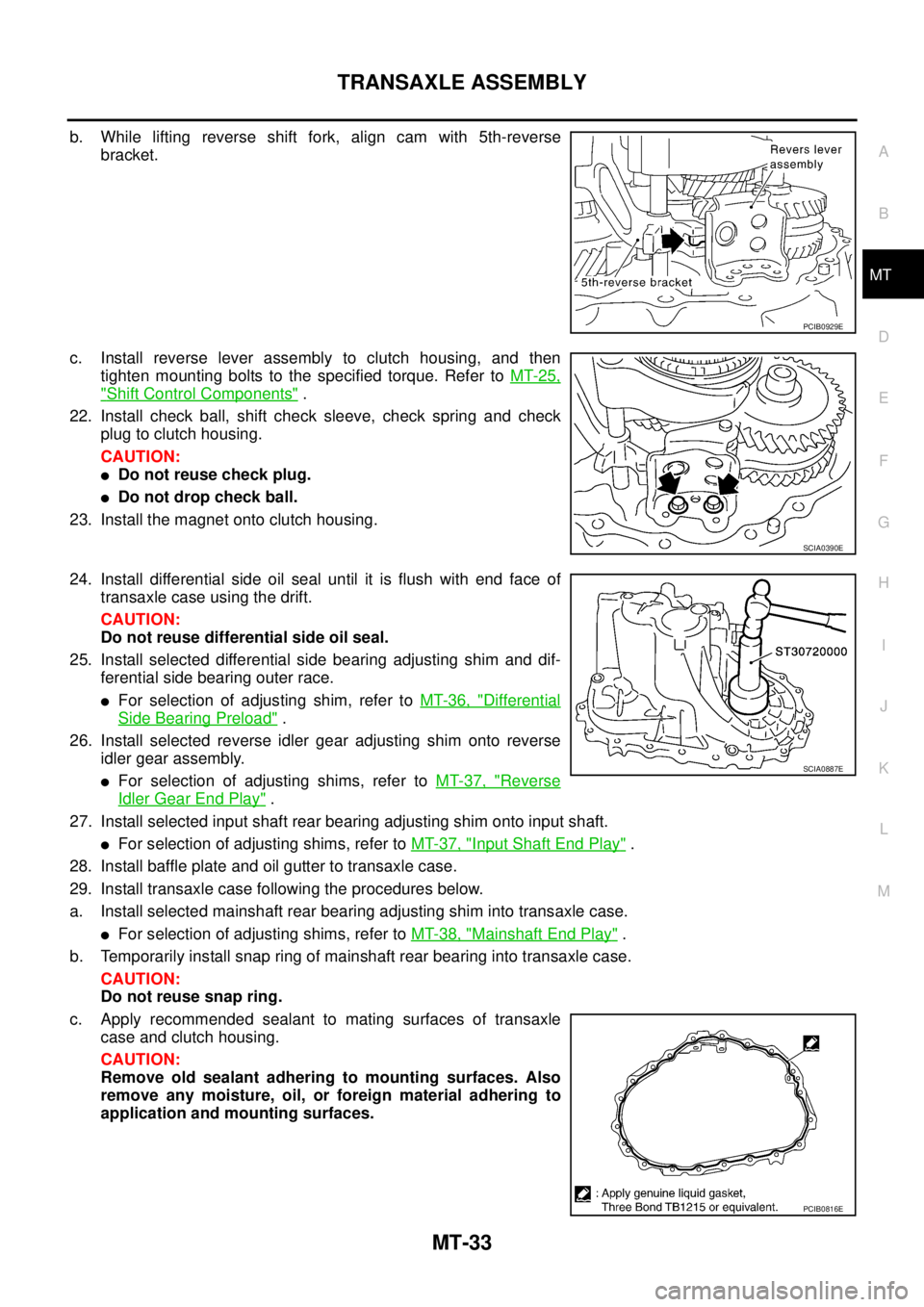 NISSAN X-TRAIL 2005 Service Repair Manual TRANSAXLE ASSEMBLY
MT-33
D
E
F
G
H
I
J
K
L
MA
B
MT
b. While lifting reverse shift fork, align cam with 5th-reverse
bracket.
c. Install reverse lever assembly to clutch housing, and then
tighten moun NISSAN X-TRAIL 2005 Service Repair Manual TRANSAXLE ASSEMBLY
MT-33
D
E
F
G
H
I
J
K
L
MA
B
MT
b. While lifting reverse shift fork, align cam with 5th-reverse
bracket.
c. Install reverse lever assembly to clutch housing, and then
tighten moun
