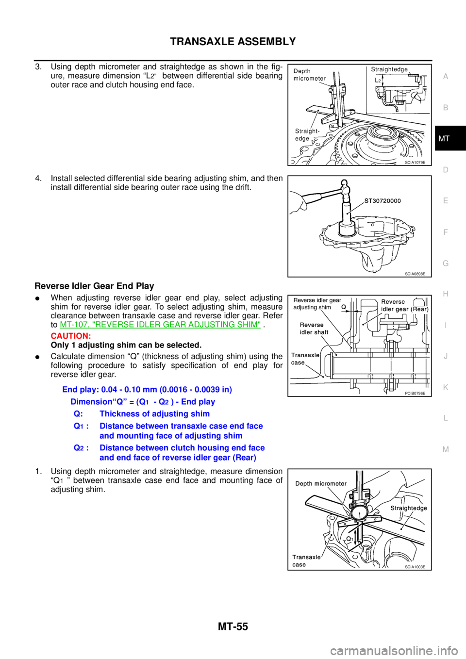 NISSAN X-TRAIL 2005 Service Repair Manual TRANSAXLE ASSEMBLY
MT-55
D
E
F
G
H
I
J
K
L
MA
B
MT
3. Using depth micrometer and straightedge as shown in the fig-
ure, measure dimension “L
2” between differential side bearing
outer race and NISSAN X-TRAIL 2005 Service Repair Manual TRANSAXLE ASSEMBLY
MT-55
D
E
F
G
H
I
J
K
L
MA
B
MT
3. Using depth micrometer and straightedge as shown in the fig-
ure, measure dimension “L
2” between differential side bearing
outer race and