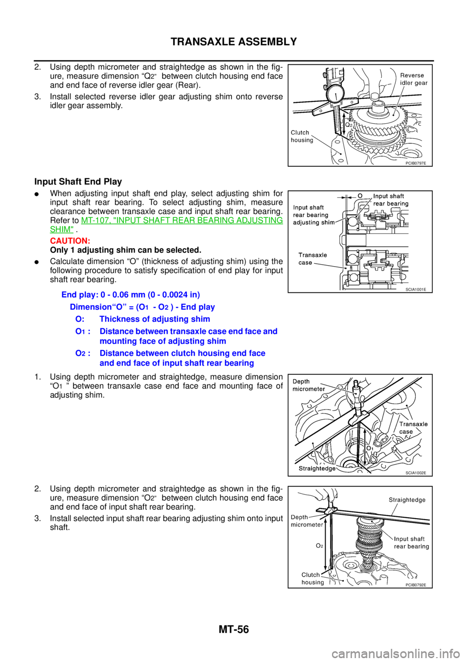 NISSAN X-TRAIL 2005 Service Repair Manual MT-56
TRANSAXLE ASSEMBLY
2. Using depth micrometer and straightedge as shown in the fig-
ure, measure dimension “Q
2” between clutch housing end face
and end face of reverse idler gear (Rear).
NISSAN X-TRAIL 2005 Service Repair Manual MT-56
TRANSAXLE ASSEMBLY
2. Using depth micrometer and straightedge as shown in the fig-
ure, measure dimension “Q
2” between clutch housing end face
and end face of reverse idler gear (Rear).