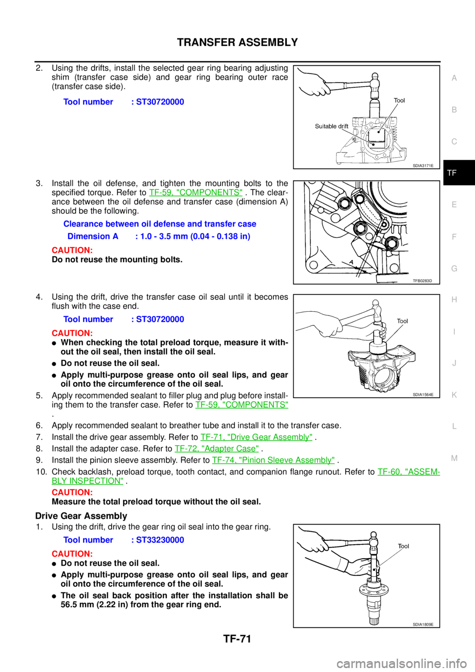 NISSAN X-TRAIL 2005  Service Repair Manual TRANSFER ASSEMBLY
TF-71
C
E
F
G
H
I
J
K
L
MA
B
TF
 
2. Using the drifts, install the selected gear ring bearing adjusting
shim (transfer case side) and gear ring bearing outer race
(transfer case side