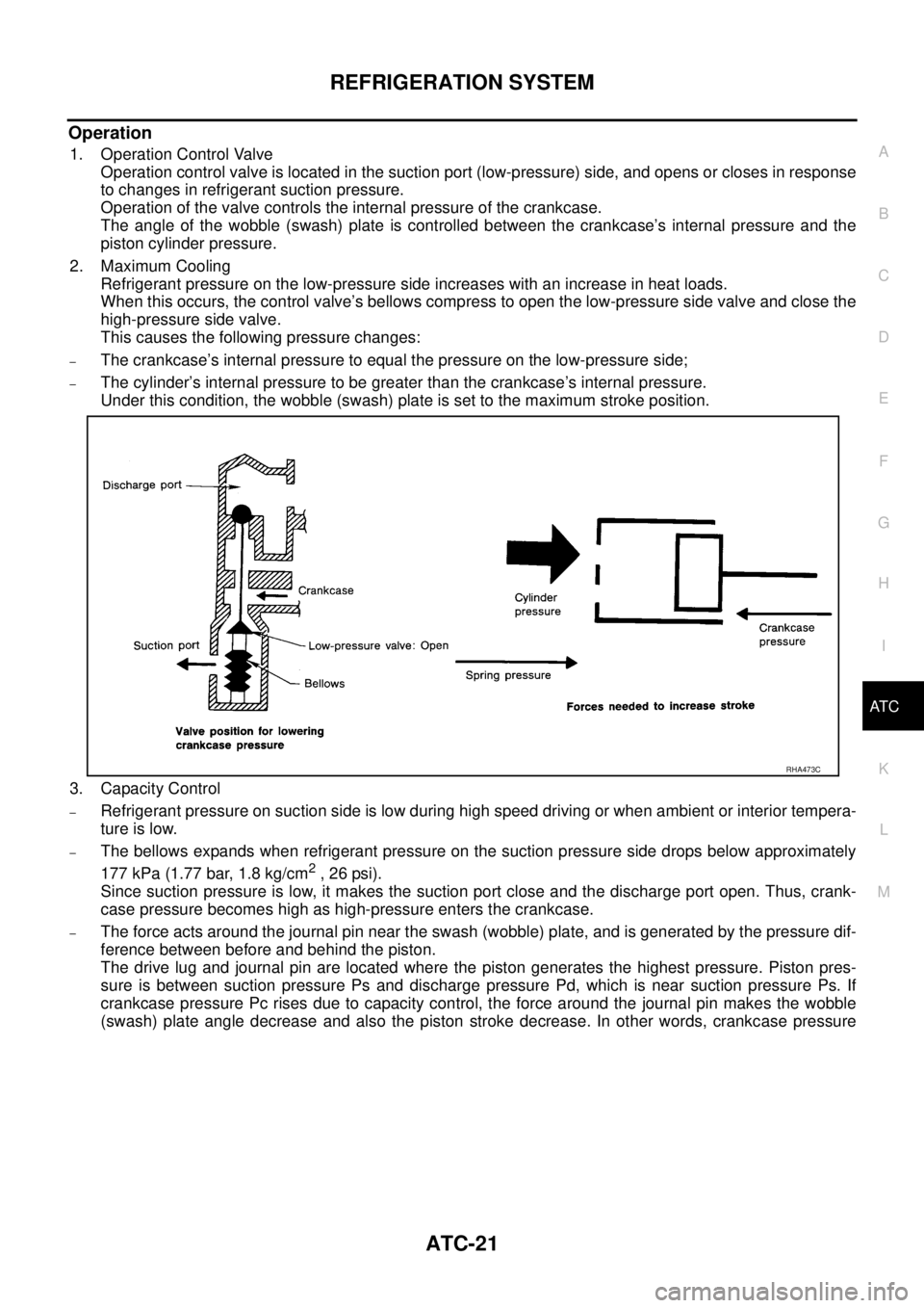 NISSAN X-TRAIL 2005  Service Repair Manual REFRIGERATION SYSTEM
ATC-21
C
D
E
F
G
H
I
K
L
MA
B
AT C
 
Operation
1. Operation Control Valve
Operation control valve is located in the suction port (low-pressure) side, and opens or closes in respon