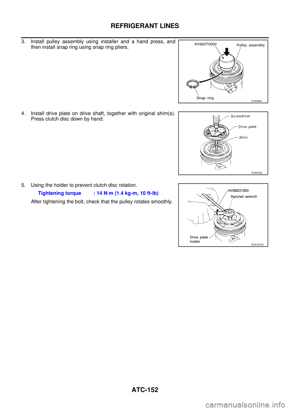 NISSAN X-TRAIL 2005  Service Repair Manual ATC-152
REFRIGERANT LINES
 
3. Install pulley assembly using installer and a hand press, and
then install snap ring using snap ring pliers.
4. Install drive plate on drive shaft, together with origina