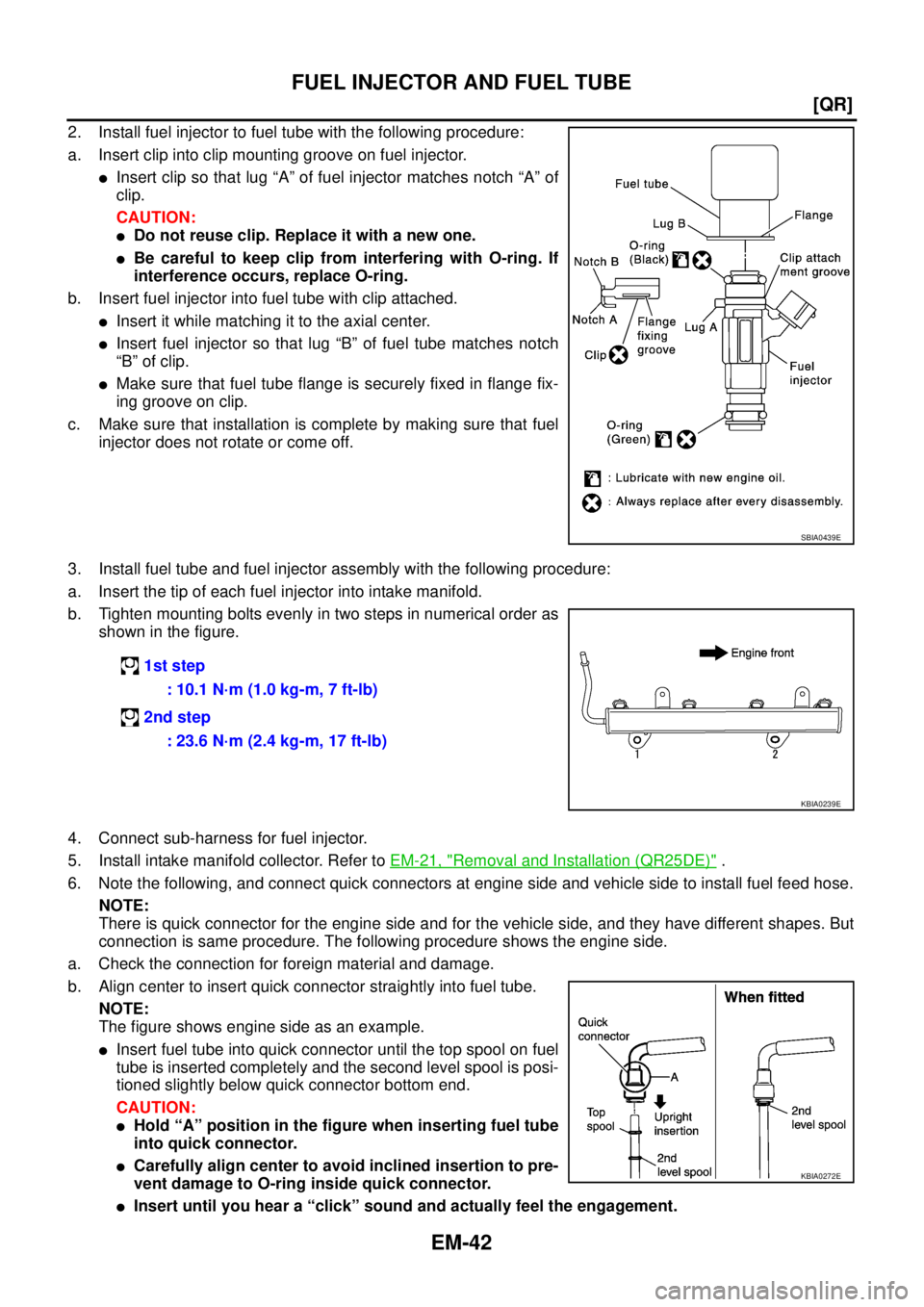 NISSAN X-TRAIL 2005  Service Repair Manual EM-42
[QR]
FUEL INJECTOR AND FUEL TUBE
 
2. Install fuel injector to fuel tube with the following procedure:
a. Insert clip into clip mounting groove on fuel injector.
Insert clip so that lug “A”