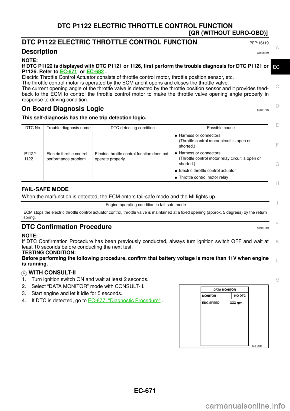 NISSAN X-TRAIL 2003  Service Repair Manual DTC P1122 ELECTRIC THROTTLE CONTROL FUNCTION
EC-671
[QR (WITHOUT EURO-OBD)]
C
D
E
F
G
H
I
J
K
L
MA
EC
 
DTC P1122 ELECTRIC THROTTLE CONTROL FUNCTIONPFP:16119
DescriptionEBS0110M
NOTE:
If DTC P1122 is 