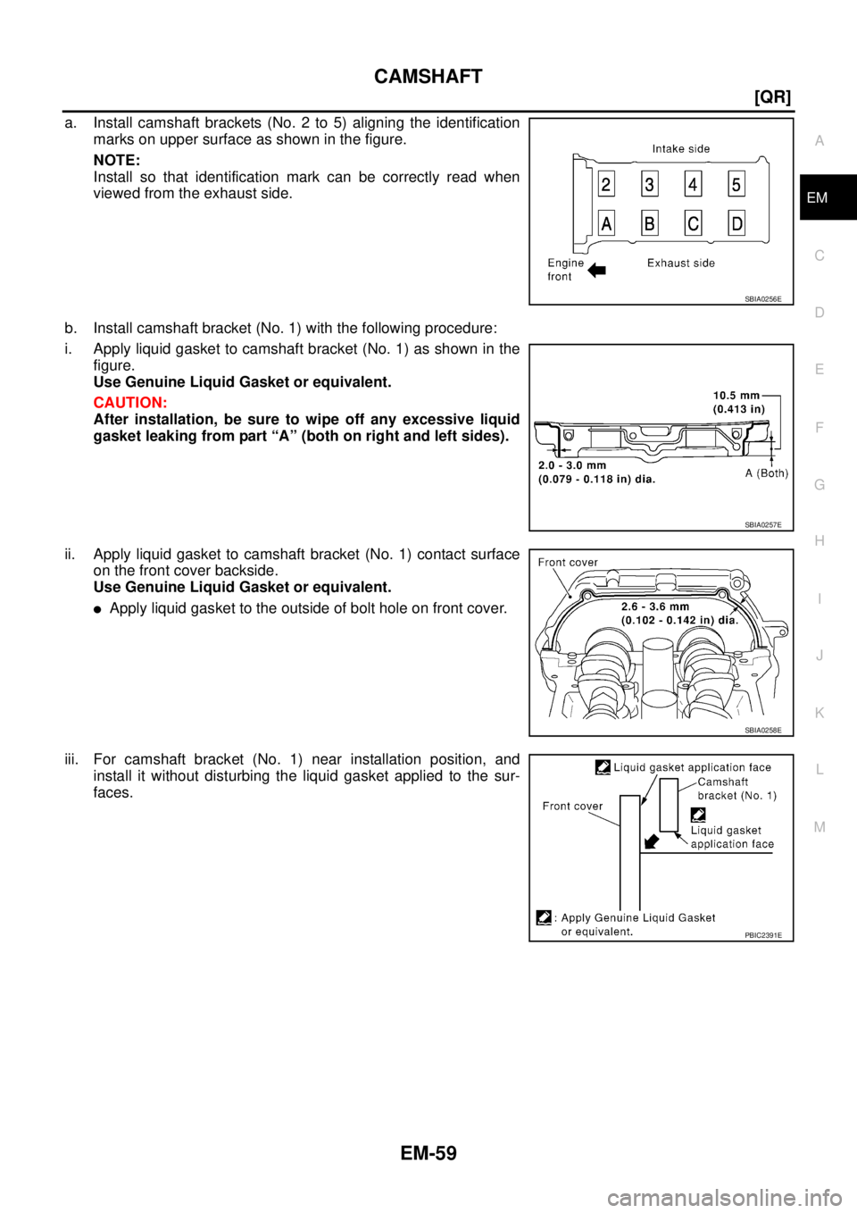 NISSAN X-TRAIL 2003  Service Repair Manual CAMSHAFT
EM-59
[QR]
C
D
E
F
G
H
I
J
K
L
MA
EM
 
a. Install camshaft brackets (No. 2 to 5) aligning the identification
marks on upper surface as shown in the figure.
NOTE:
Install so that identificatio