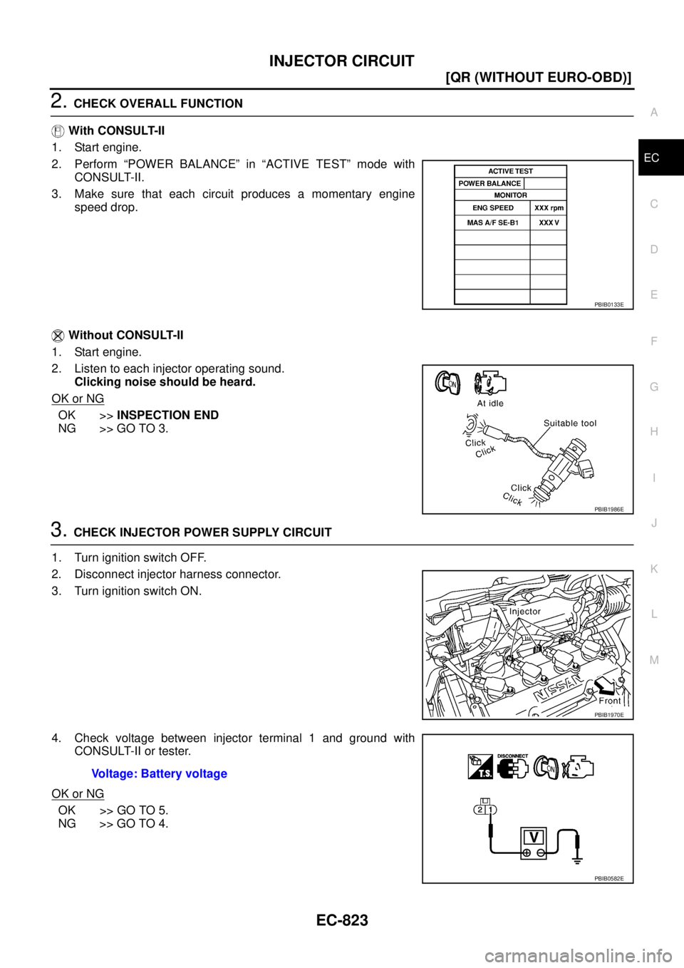 NISSAN X-TRAIL 2003  Service Repair Manual INJECTOR CIRCUIT
EC-823
[QR (WITHOUT EURO-OBD)]
C
D
E
F
G
H
I
J
K
L
MA
EC
 
2. CHECK OVERALL FUNCTION
 With CONSULT-II
1. Start engine.
2. Perform “POWER BALANCE” in “ACTIVE TEST” mode with
CO