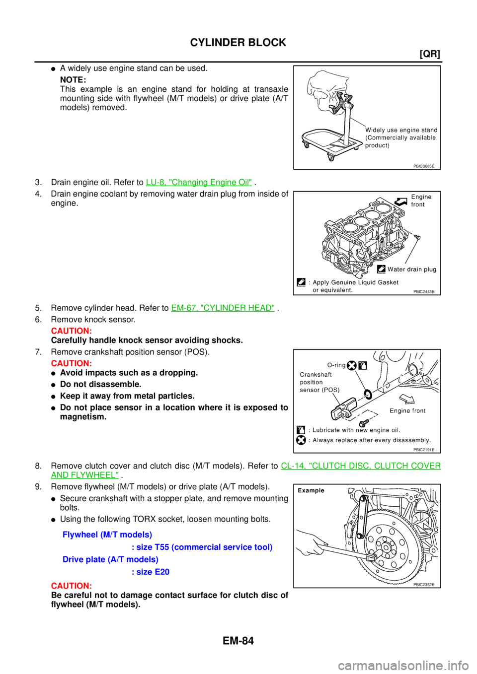 NISSAN X-TRAIL 2003  Service Repair Manual EM-84
[QR]
CYLINDER BLOCK
 
A widely use engine stand can be used.
NOTE:
This example is an engine stand for holding at transaxle
mounting side with flywheel (M/T models) or drive plate (A/T
models) 
