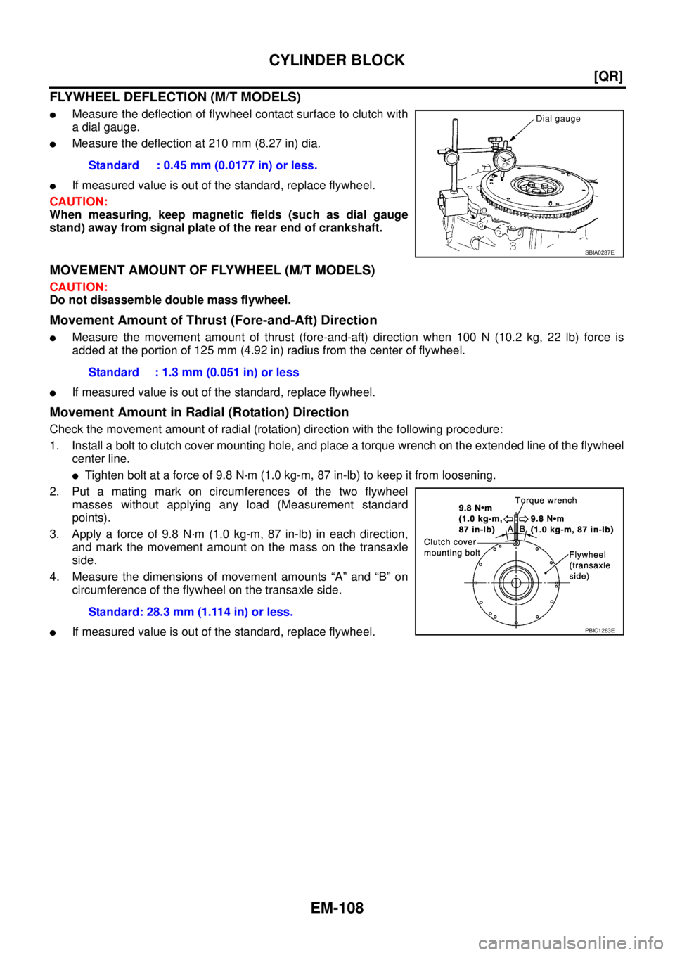 NISSAN X-TRAIL 2003  Service Repair Manual EM-108
[QR]
CYLINDER BLOCK
 
FLYWHEEL DEFLECTION (M/T MODELS)
Measure the deflection of flywheel contact surface to clutch with
a dial gauge.
Measure the deflection at 210 mm (8.27 in) dia.
If meas