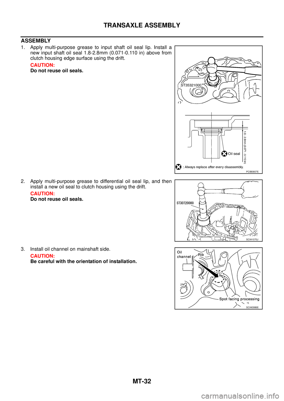 NISSAN X-TRAIL 2003  Service Repair Manual MT-32
TRANSAXLE ASSEMBLY
 
ASSEMBLY
1. Apply multi-purpose grease to input shaft oil seal lip. Install a
new input shaft oil seal 1.8-2.8mm (0.071-0.110 in) above from
clutch housing edge surface usin