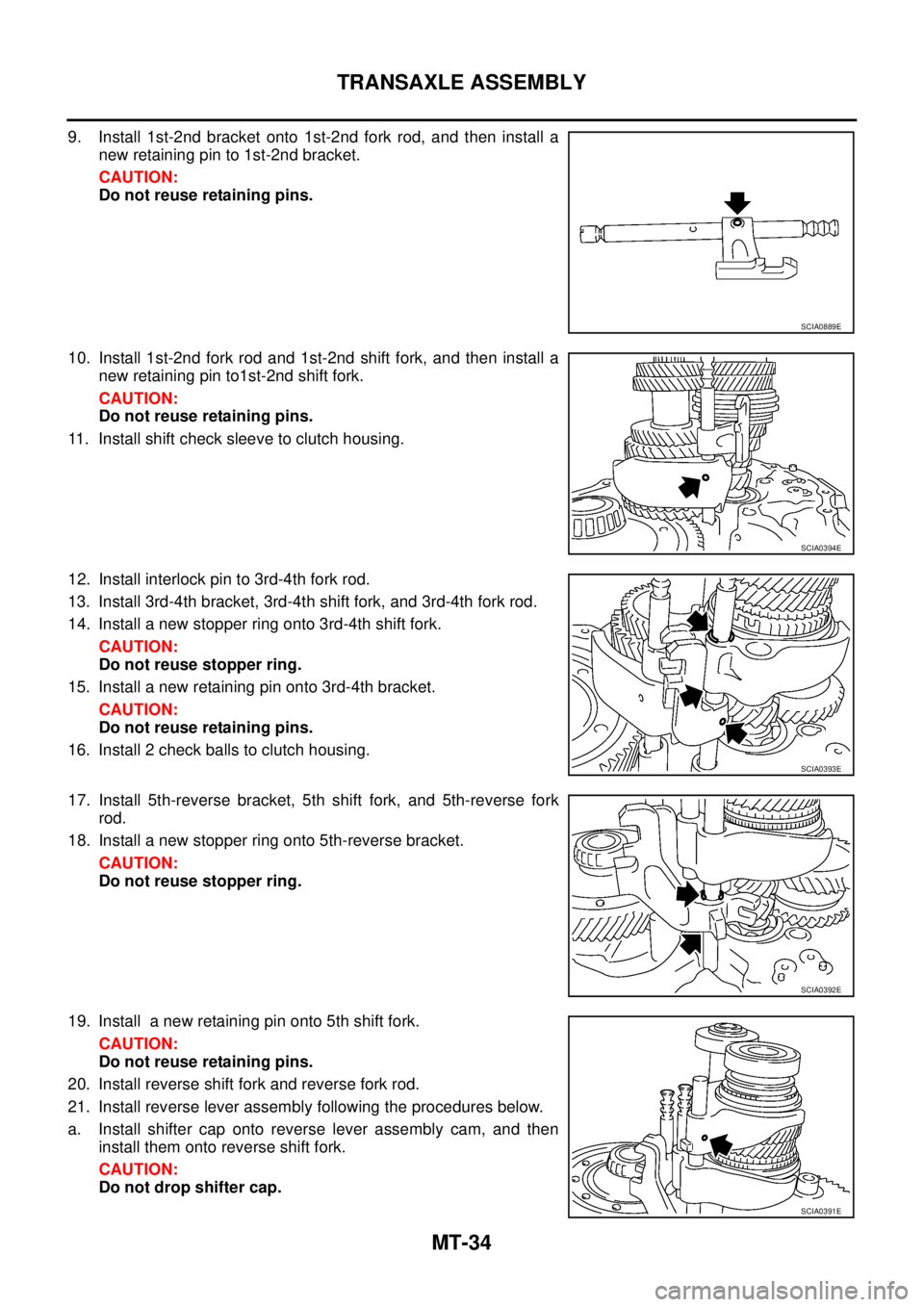 NISSAN X-TRAIL 2003 Service Repair Manual MT-34
TRANSAXLE ASSEMBLY
9. Install 1st-2nd bracket onto 1st-2nd fork rod, and then install a
new retaining pin to 1st-2nd bracket.
CAUTION:
Do not reuse retaining pins.
10. Install 1st-2nd fork rod NISSAN X-TRAIL 2003 Service Repair Manual MT-34
TRANSAXLE ASSEMBLY
9. Install 1st-2nd bracket onto 1st-2nd fork rod, and then install a
new retaining pin to 1st-2nd bracket.
CAUTION:
Do not reuse retaining pins.
10. Install 1st-2nd fork rod