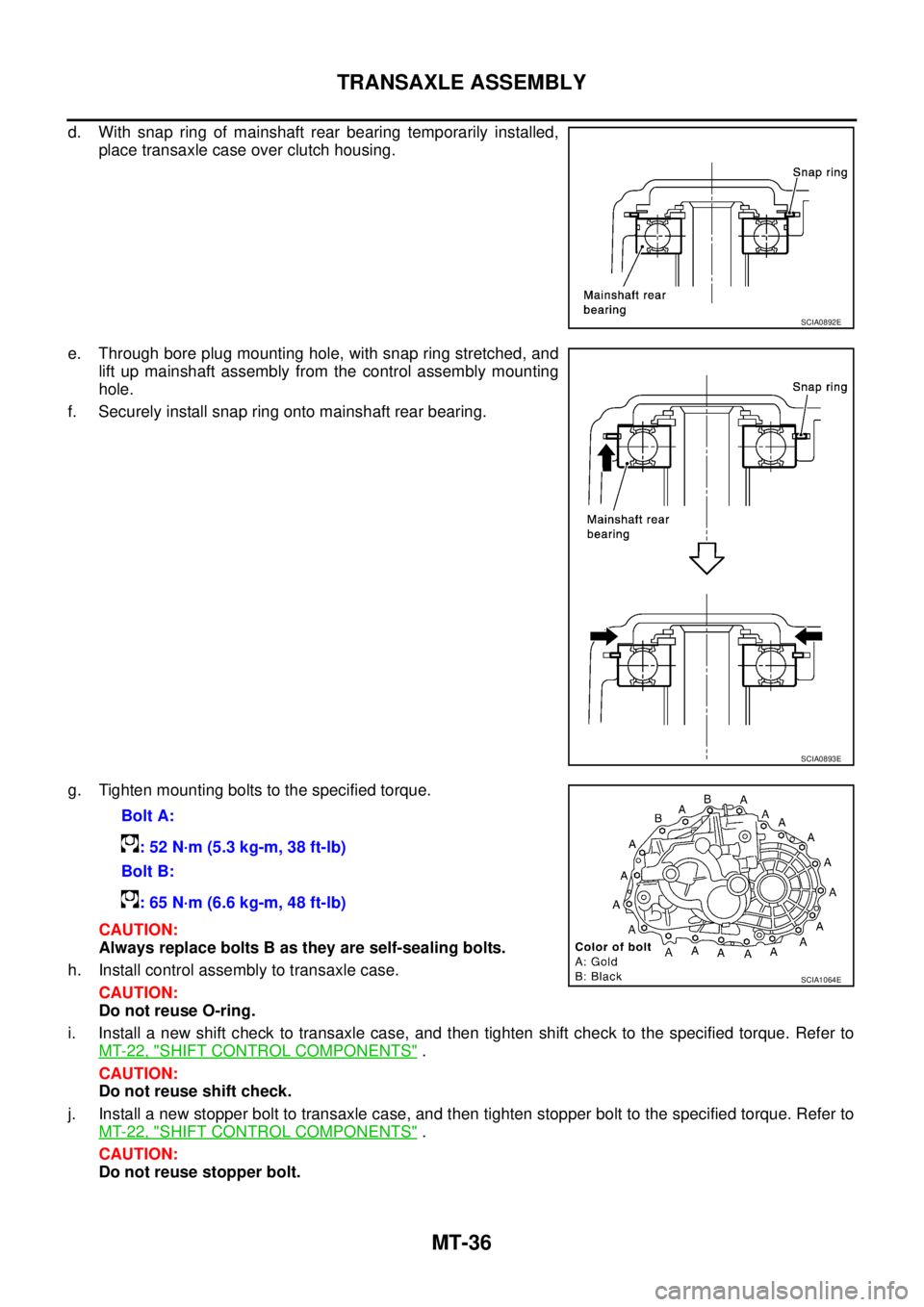 NISSAN X-TRAIL 2003 Service Repair Manual MT-36
TRANSAXLE ASSEMBLY
d. With snap ring of mainshaft rear bearing temporarily installed,
place transaxle case over clutch housing.
e. Through bore plug mounting hole, with snap ring stretched, an NISSAN X-TRAIL 2003 Service Repair Manual MT-36
TRANSAXLE ASSEMBLY
d. With snap ring of mainshaft rear bearing temporarily installed,
place transaxle case over clutch housing.
e. Through bore plug mounting hole, with snap ring stretched, an