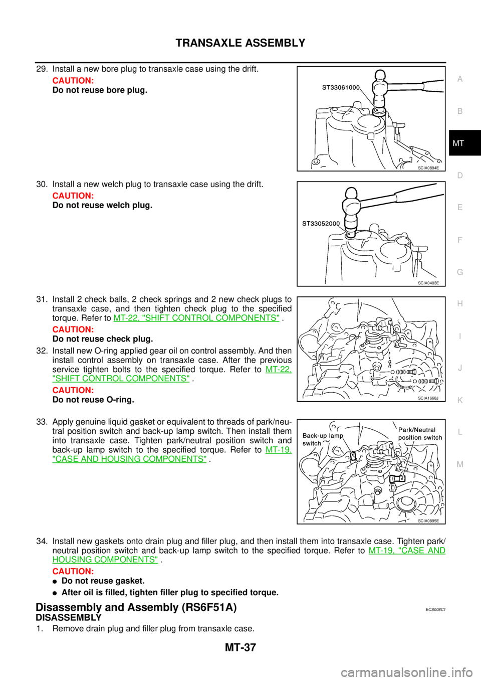 NISSAN X-TRAIL 2003 Service Repair Manual TRANSAXLE ASSEMBLY
MT-37
D
E
F
G
H
I
J
K
L
MA
B
MT
29. Install a new bore plug to transaxle case using the drift.
CAUTION:
Do not reuse bore plug.
30. Install a new welch plug to transaxle case usin NISSAN X-TRAIL 2003 Service Repair Manual TRANSAXLE ASSEMBLY
MT-37
D
E
F
G
H
I
J
K
L
MA
B
MT
29. Install a new bore plug to transaxle case using the drift.
CAUTION:
Do not reuse bore plug.
30. Install a new welch plug to transaxle case usin