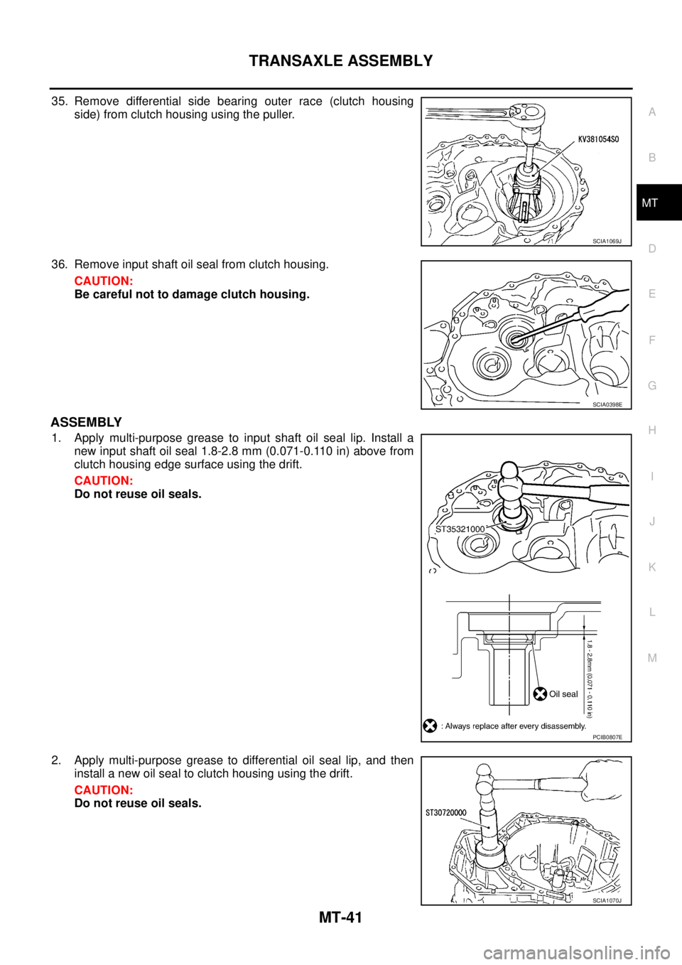 NISSAN X-TRAIL 2003  Service Repair Manual TRANSAXLE ASSEMBLY
MT-41
D
E
F
G
H
I
J
K
L
MA
B
MT
 
35. Remove differential side bearing outer race (clutch housing
side) from clutch housing using the puller.
36. Remove input shaft oil seal from cl