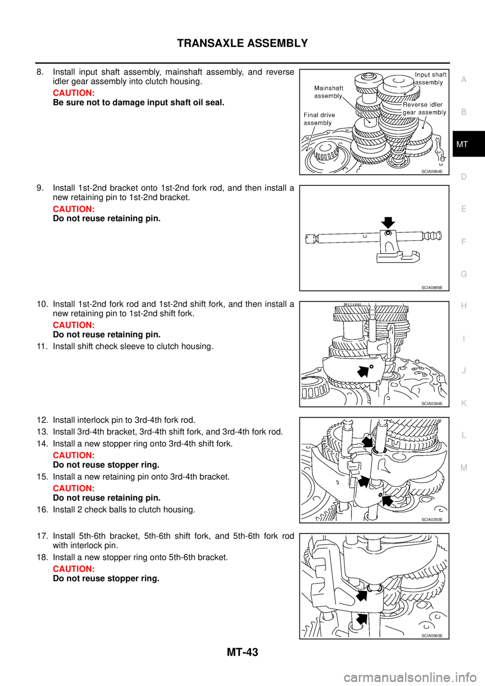 NISSAN X-TRAIL 2003 Service Repair Manual TRANSAXLE ASSEMBLY
MT-43
D
E
F
G
H
I
J
K
L
MA
B
MT
8. Install input shaft assembly, mainshaft assembly, and reverse
idler gear assembly into clutch housing.
CAUTION:
Be sure not to damage input shaf NISSAN X-TRAIL 2003 Service Repair Manual TRANSAXLE ASSEMBLY
MT-43
D
E
F
G
H
I
J
K
L
MA
B
MT
8. Install input shaft assembly, mainshaft assembly, and reverse
idler gear assembly into clutch housing.
CAUTION:
Be sure not to damage input shaf
