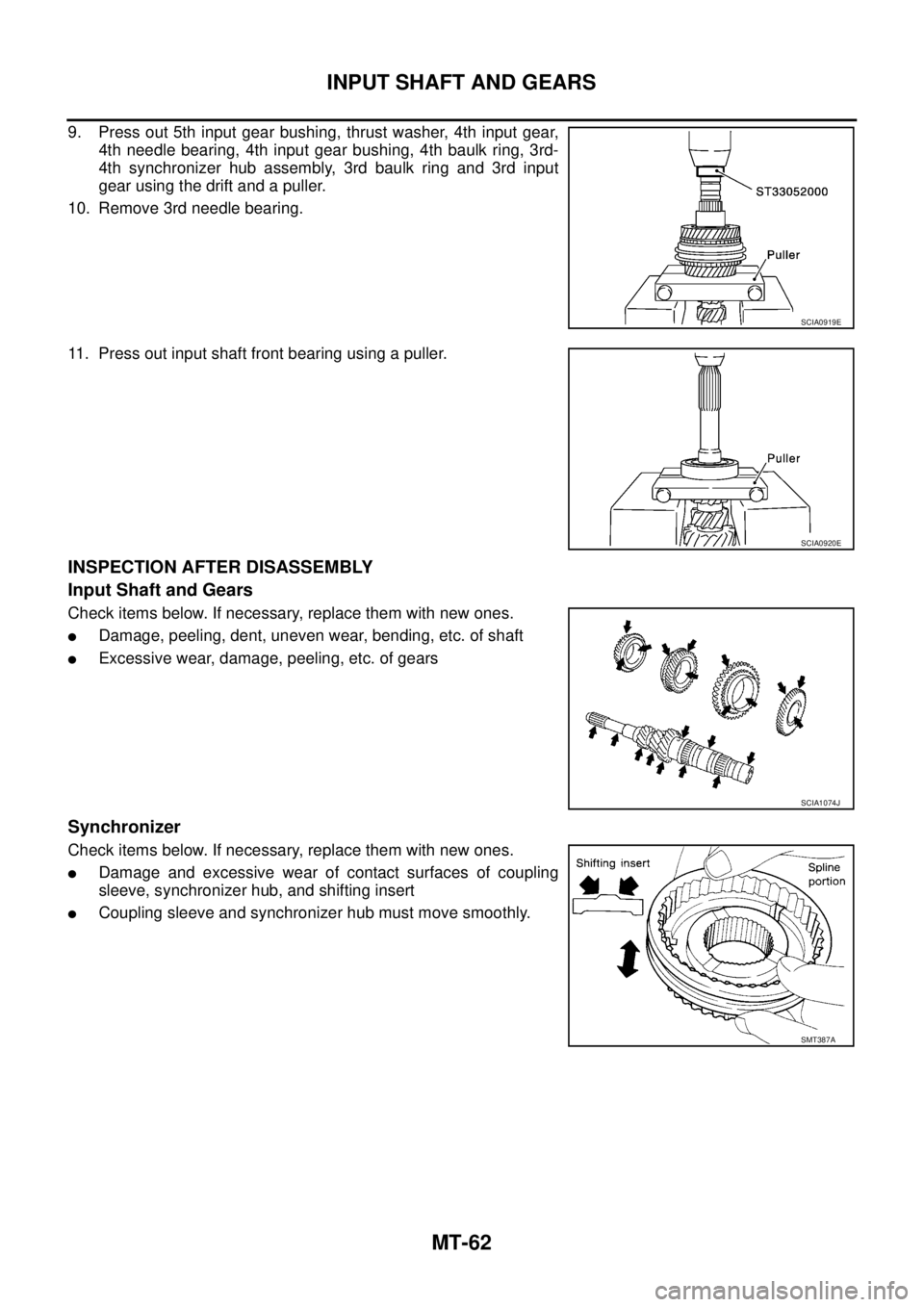 NISSAN X-TRAIL 2003  Service Repair Manual MT-62
INPUT SHAFT AND GEARS
 
9. Press out 5th input gear bushing, thrust washer, 4th input gear,
4th needle bearing, 4th input gear bushing, 4th baulk ring, 3rd-
4th synchronizer hub assembly, 3rd ba