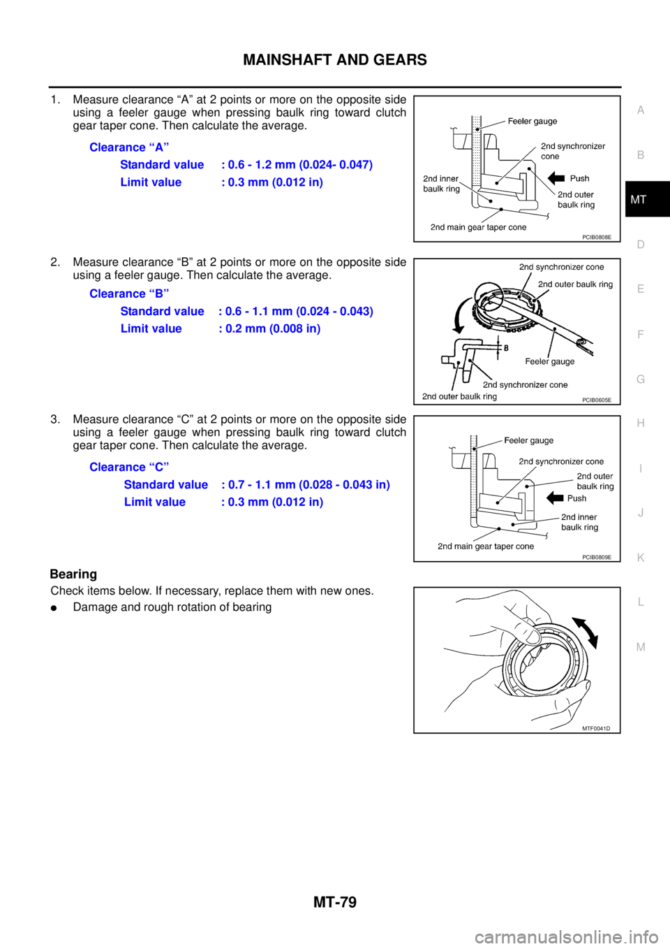 NISSAN X-TRAIL 2003  Service Repair Manual MAINSHAFT AND GEARS
MT-79
D
E
F
G
H
I
J
K
L
MA
B
MT
 
1. Measure clearance “A” at 2 points or more on the opposite side
using a feeler gauge when pressing baulk ring toward clutch
gear taper cone.